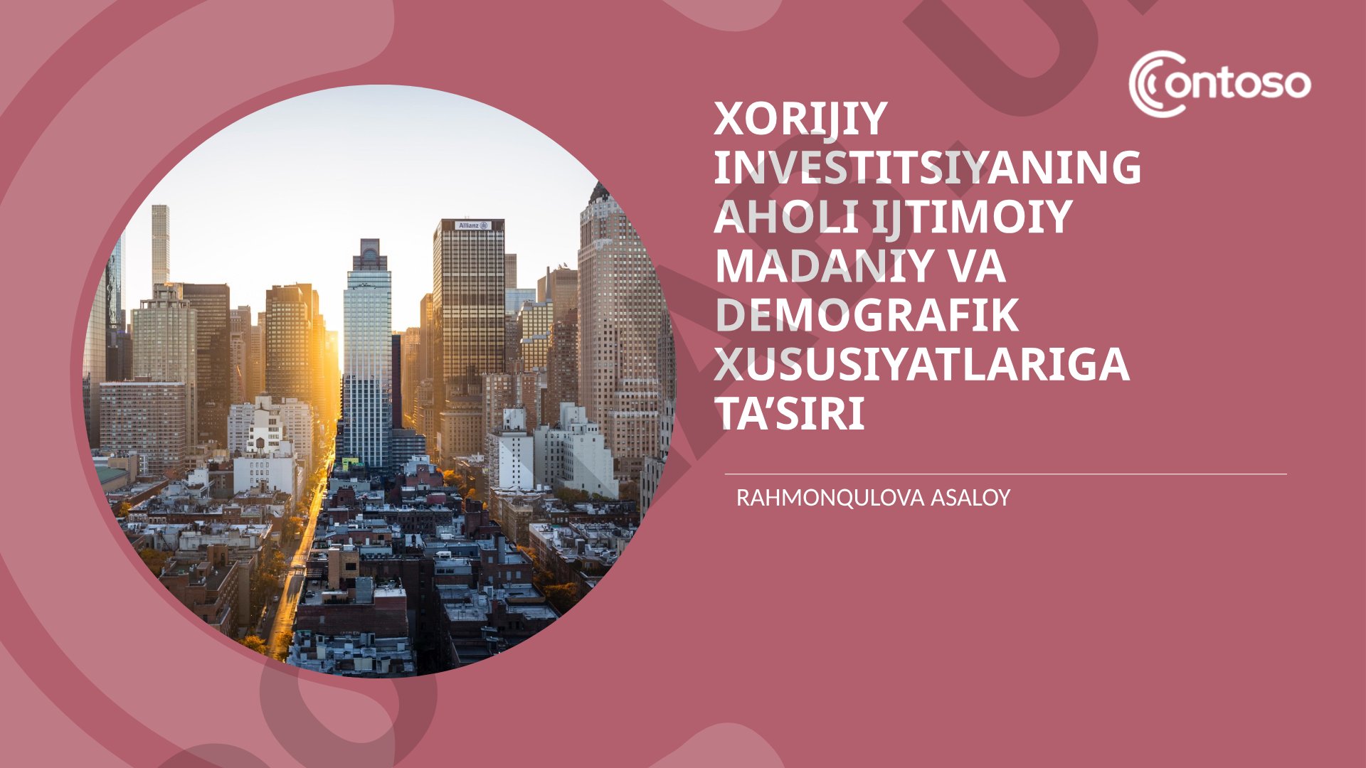 Xorijiy investitsiyaning aholi ijtimoiy madaniy va demografik xususiyatlariga ta’siri