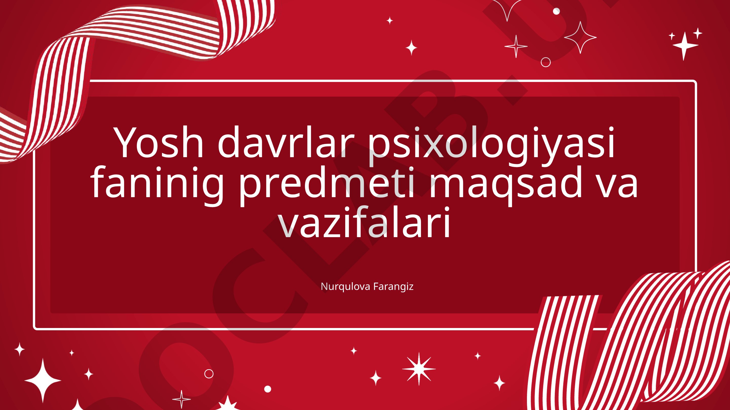 Yosh davrlar psixologiyasining predmeti, maqsad va vazifalari