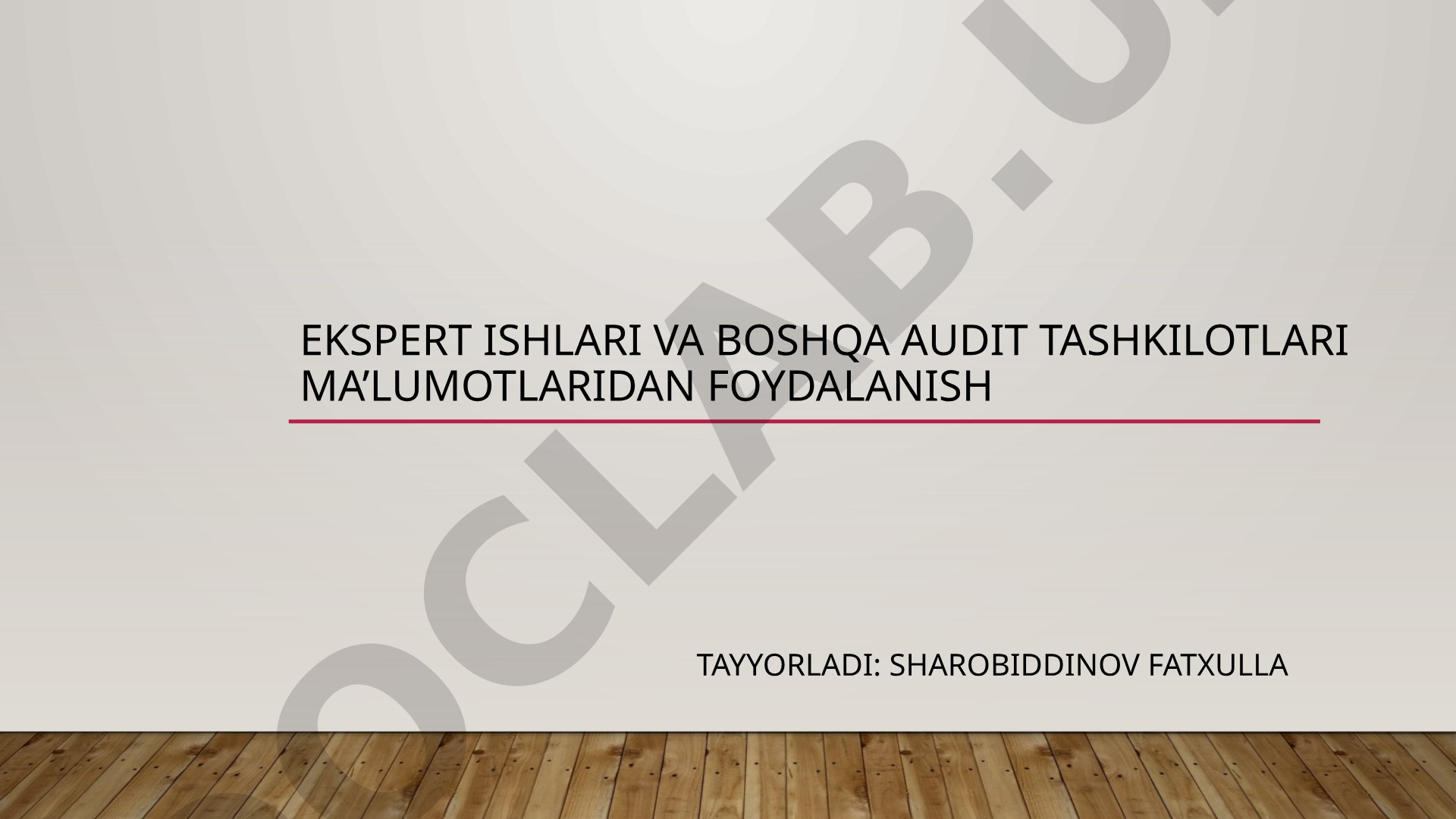Ekspert ishlari va boshqa audit tashkilotlari ma’lumotlaridan foydalanish