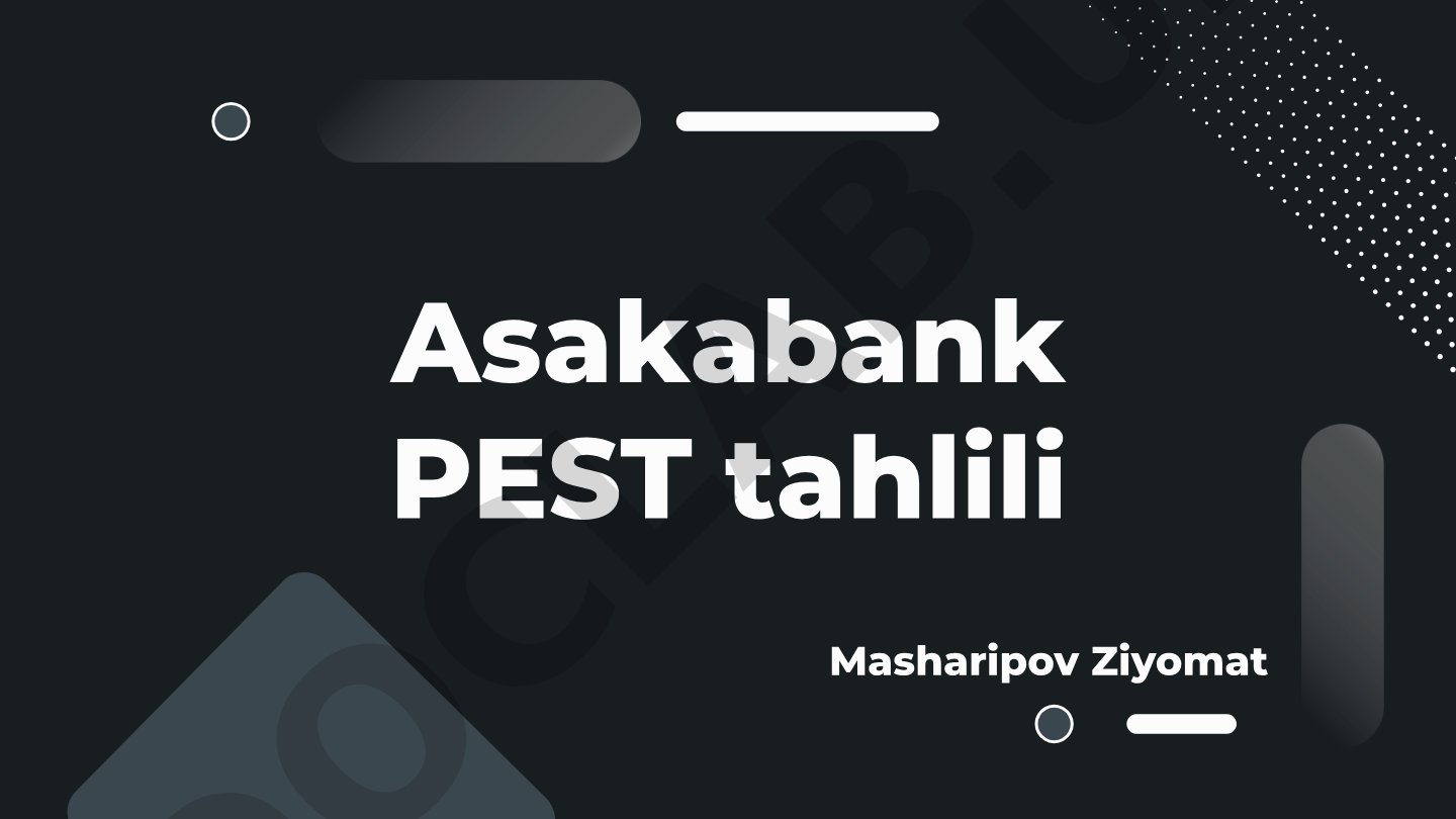 Asakabank faoliyatiga ta'sir qiluvchi siyosiy, iqtisodiy, ijtimoiy va texnologik omillar