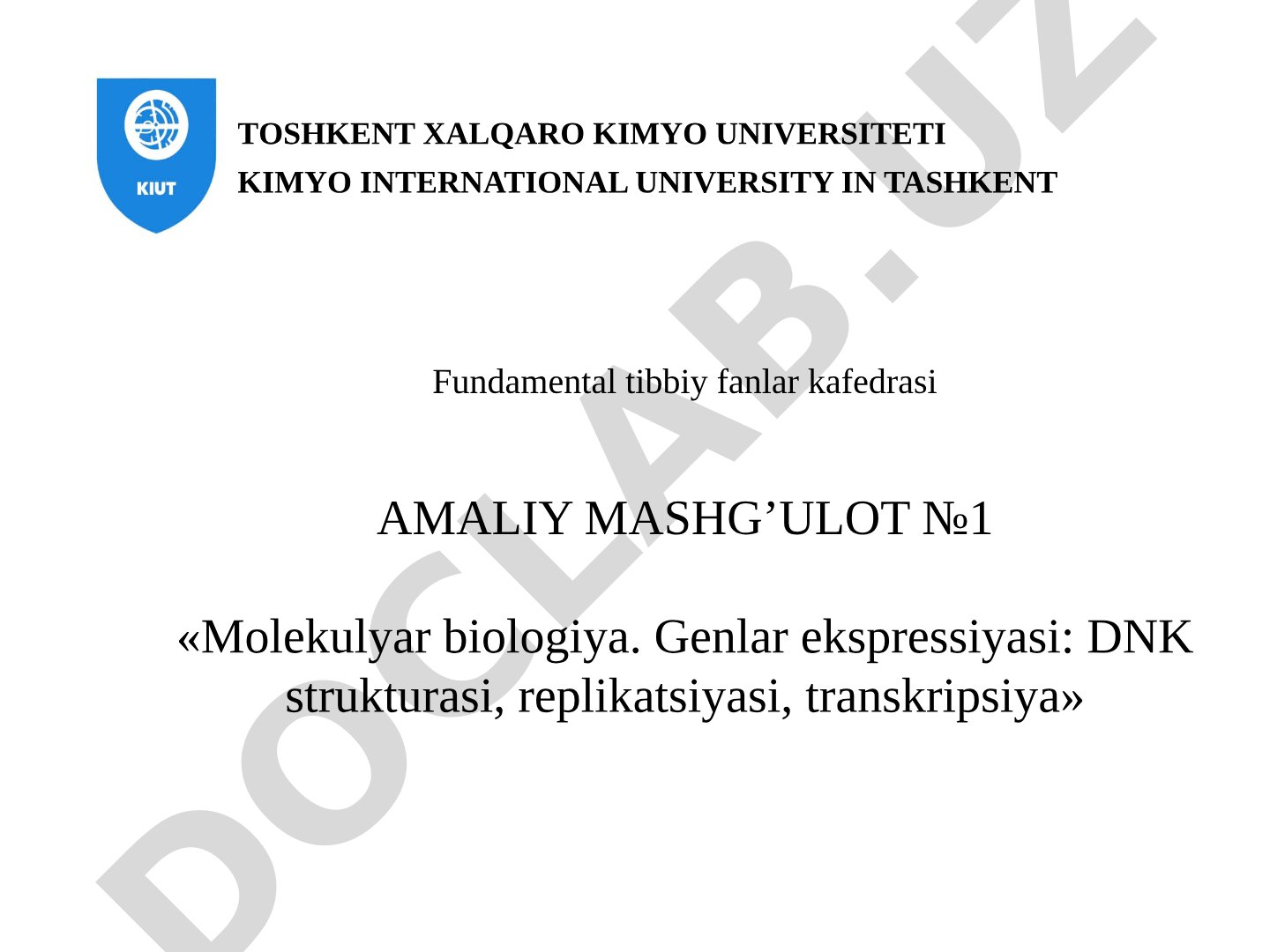 Molekulyar biologiya. Genlar ekspressiyasi: DNK strukturasi, replikatsiyasi, transkripsiya