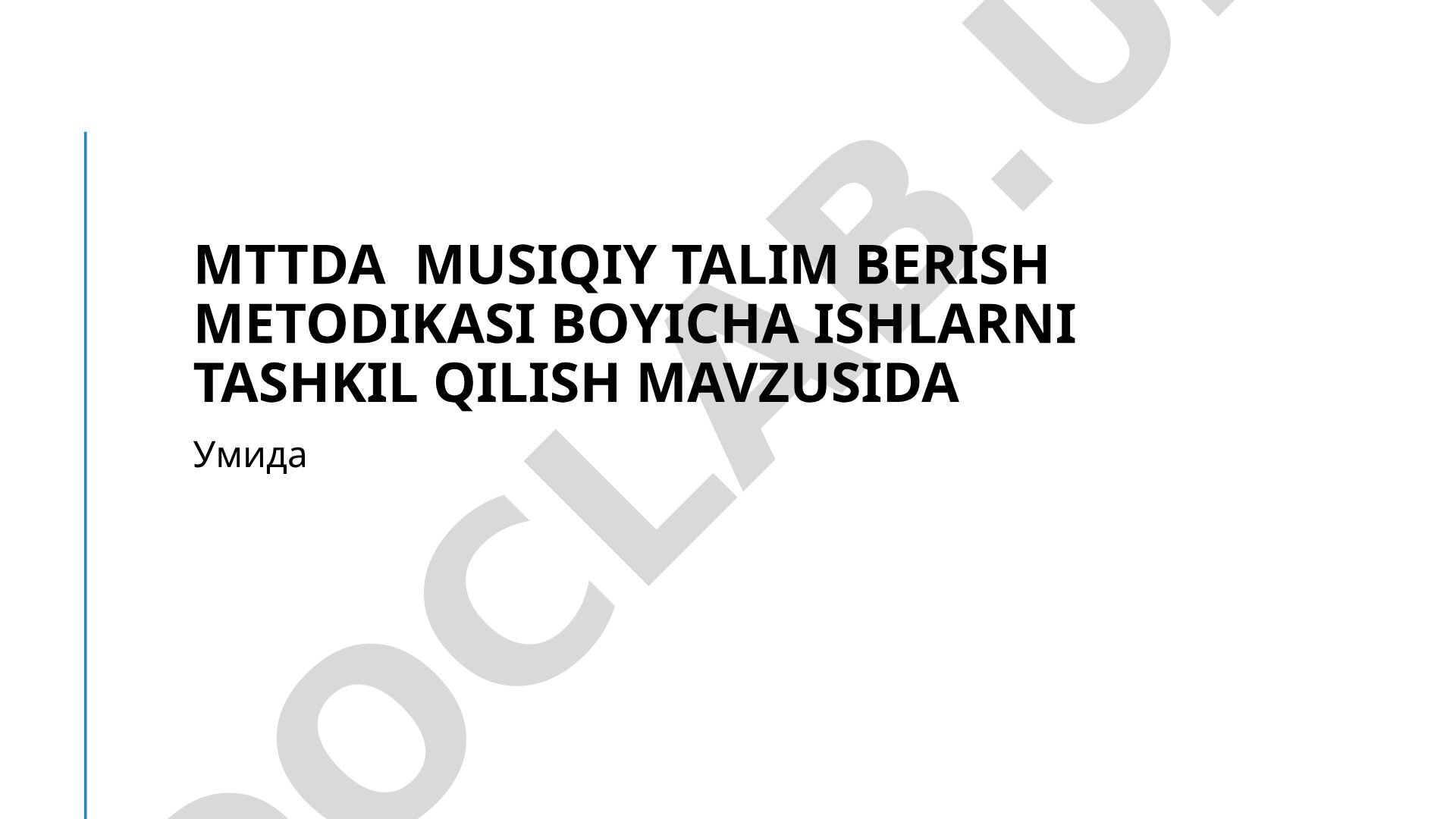 MTTda musiqiy talim berish metodikasi boyicha ishlarni tashkil qilish