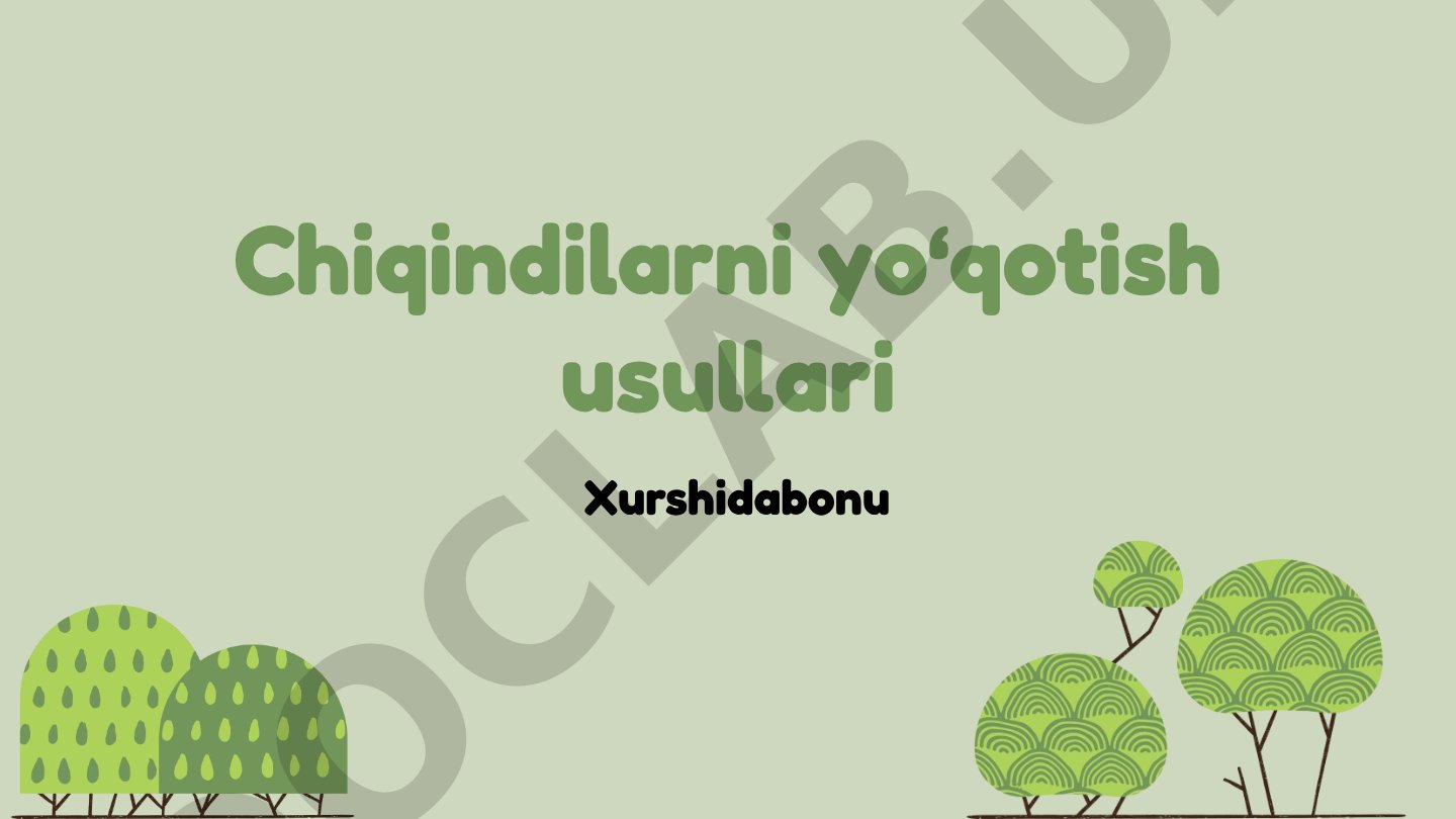 Chiqindilarni qayta ishlash, yo'qotish usullari va O'zbekistondagi amaliyotlar haqida