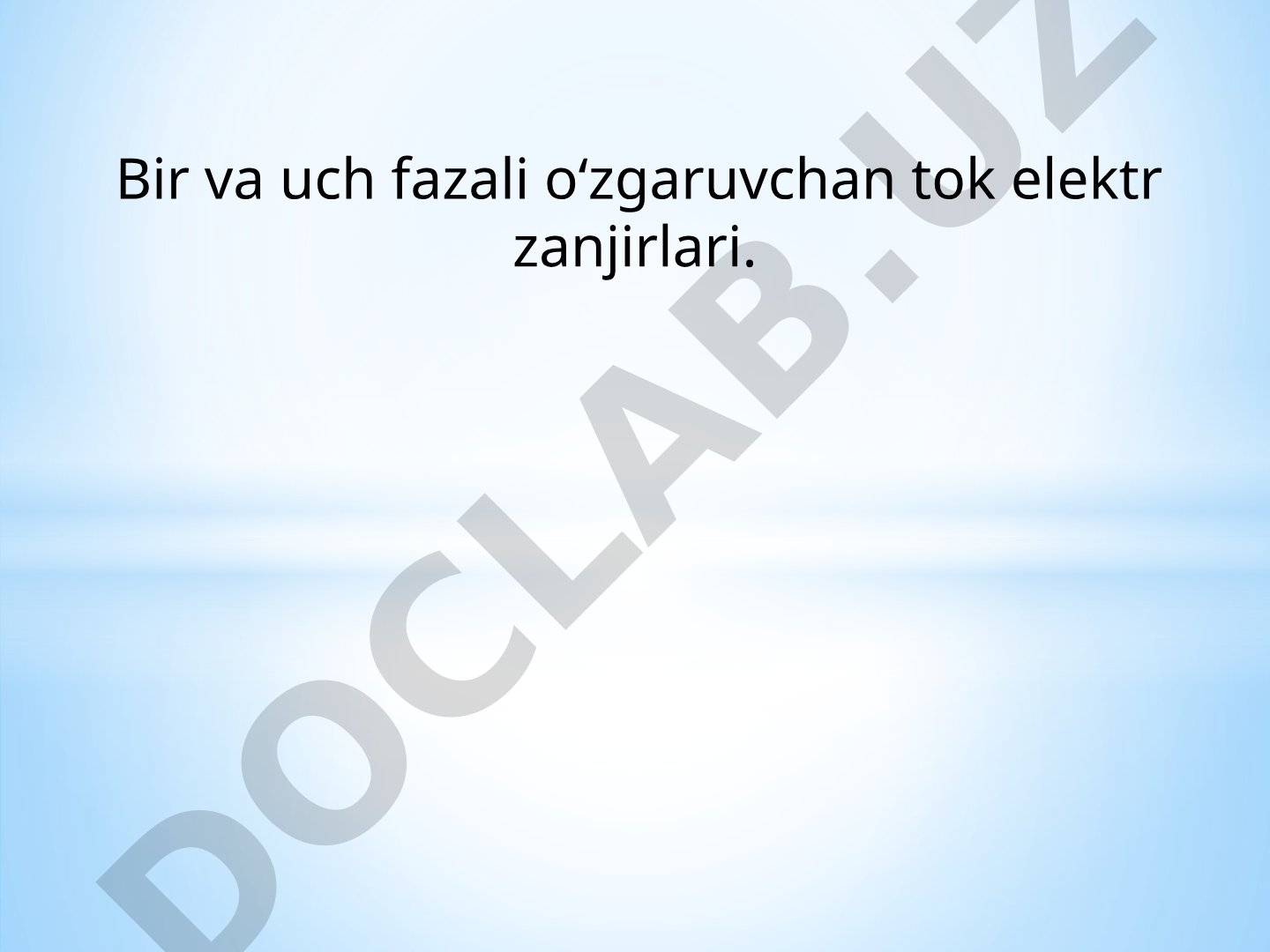 Bir va uch fazali o‘zgaruvchan tok elektr zanjirlari