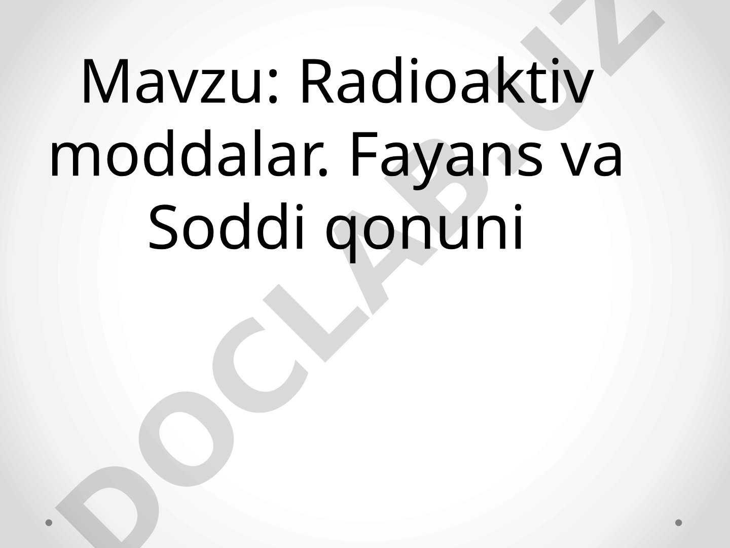 Radioaktiv moddalar. Fayans va Soddi qonuni