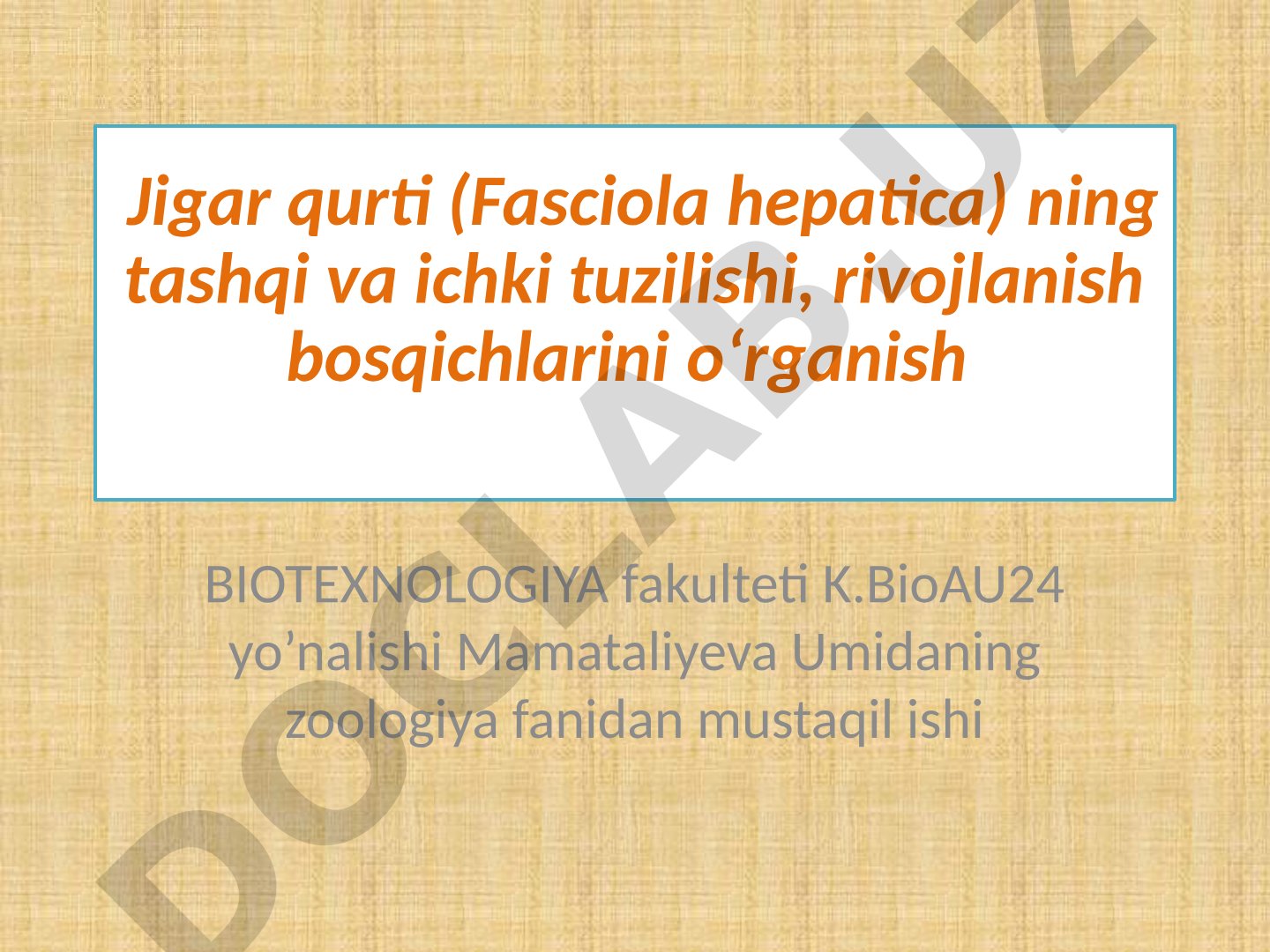 Jigar qurti (Fasciola hepatica) ning tashqi va ichki tuzilishi, rivojlanish bosqichlari