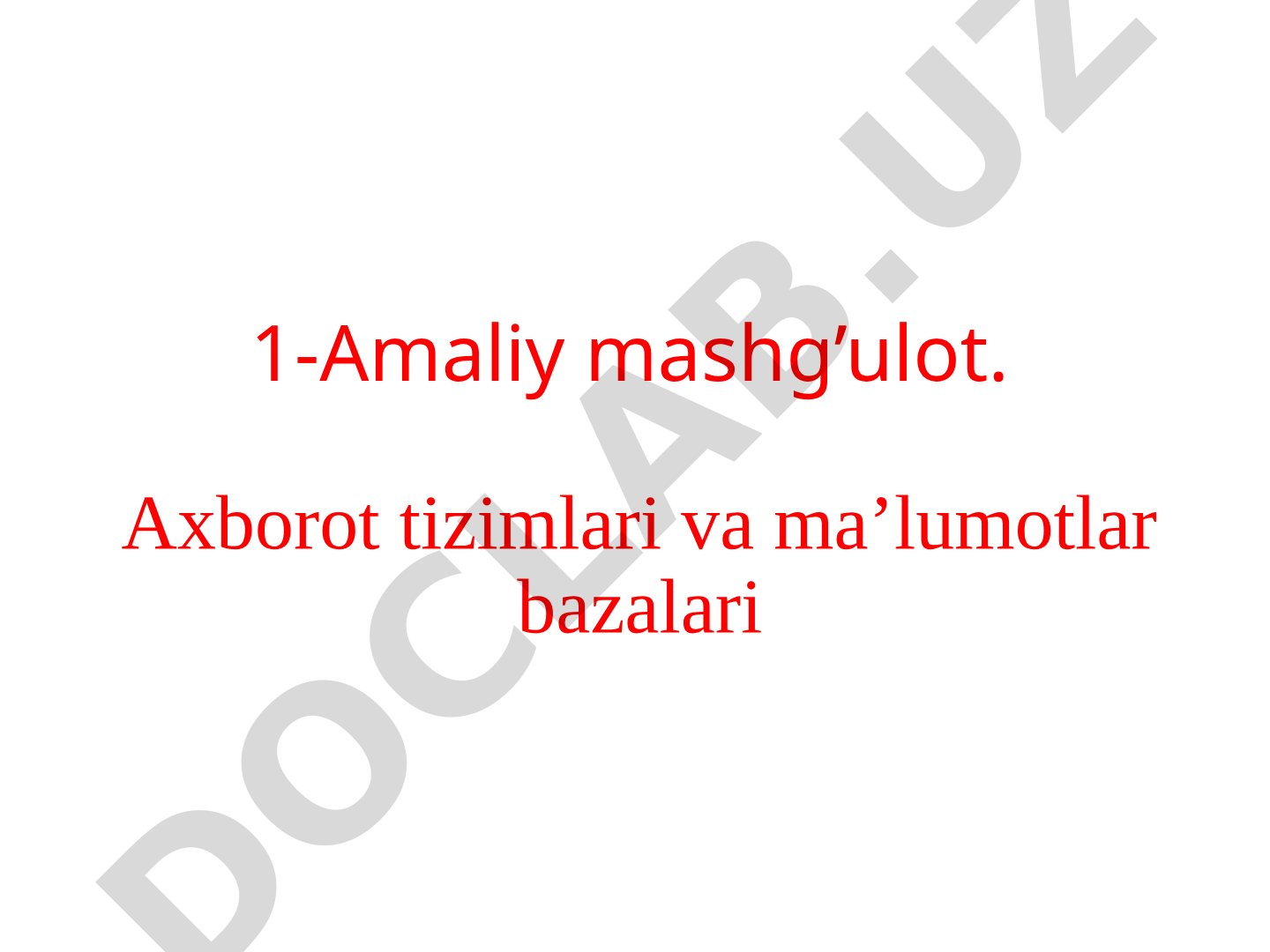 1-Amaliy mashg’ulot. Axborot tizimlari va ma’lumotlar bazalari