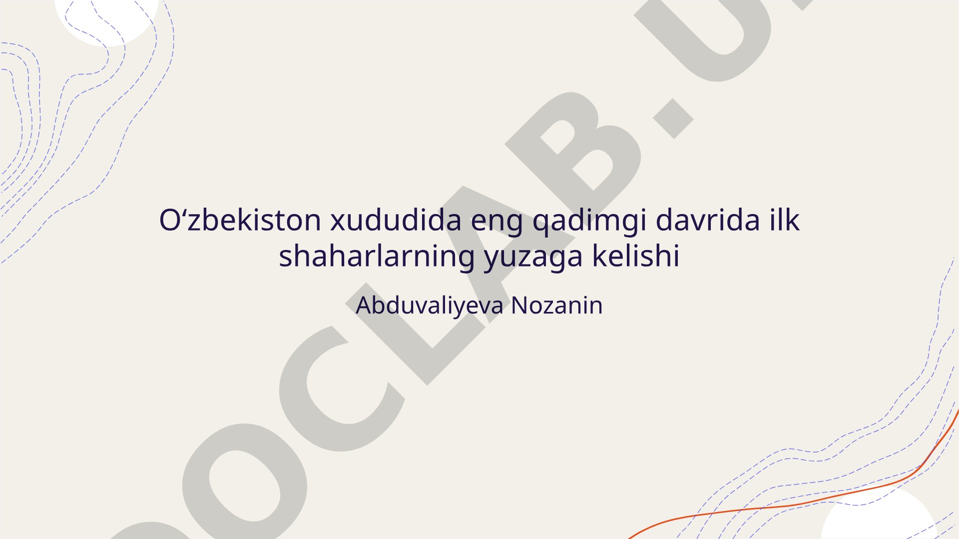 O‘zbekiston xududida eng qadimgi davrida ilk shaharlarning yuzaga kelishi