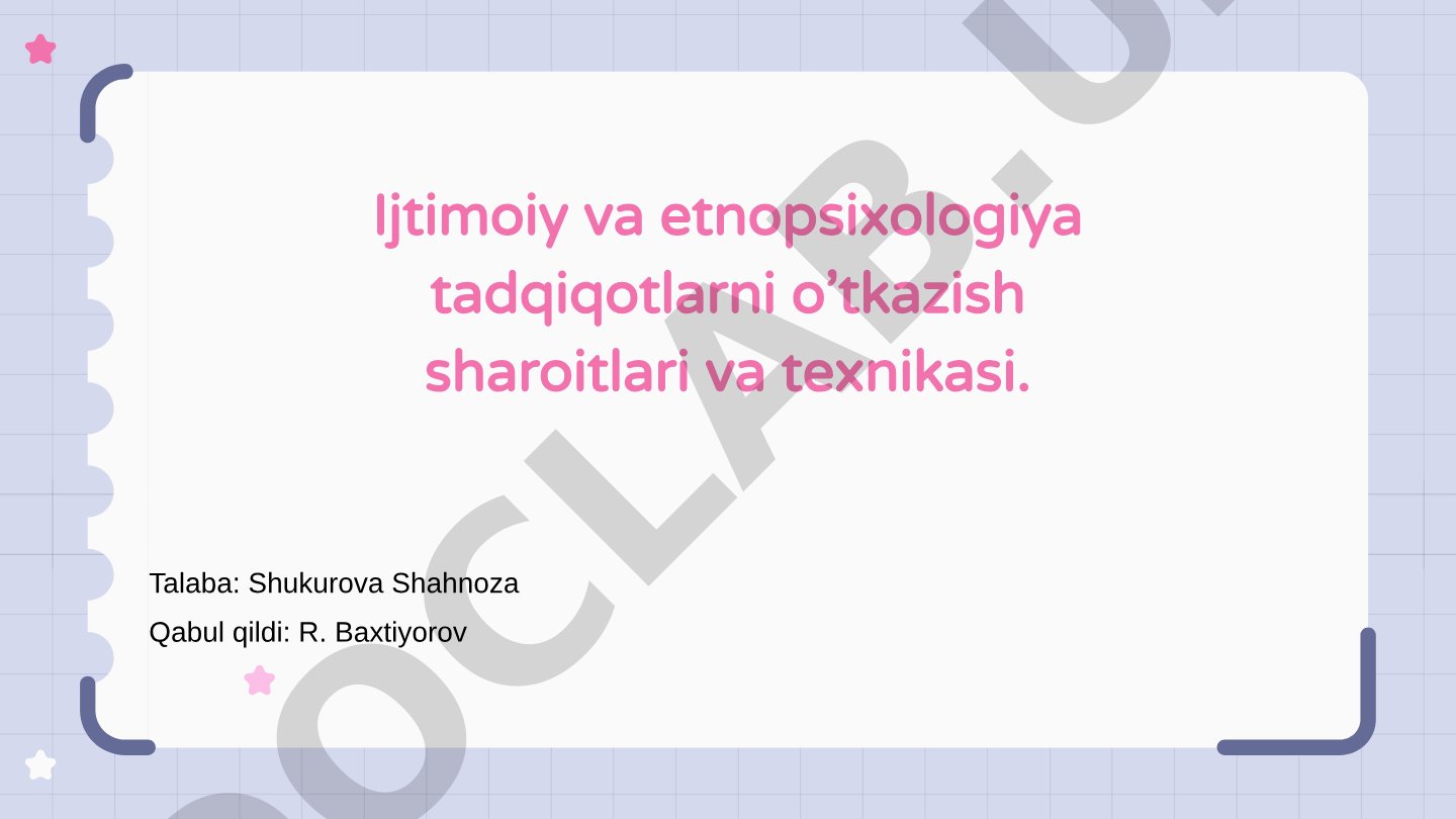 Ijtimoiy va etnopsixologiya tadqiqotlarni o’tkazish sharoitlari va texnikasi