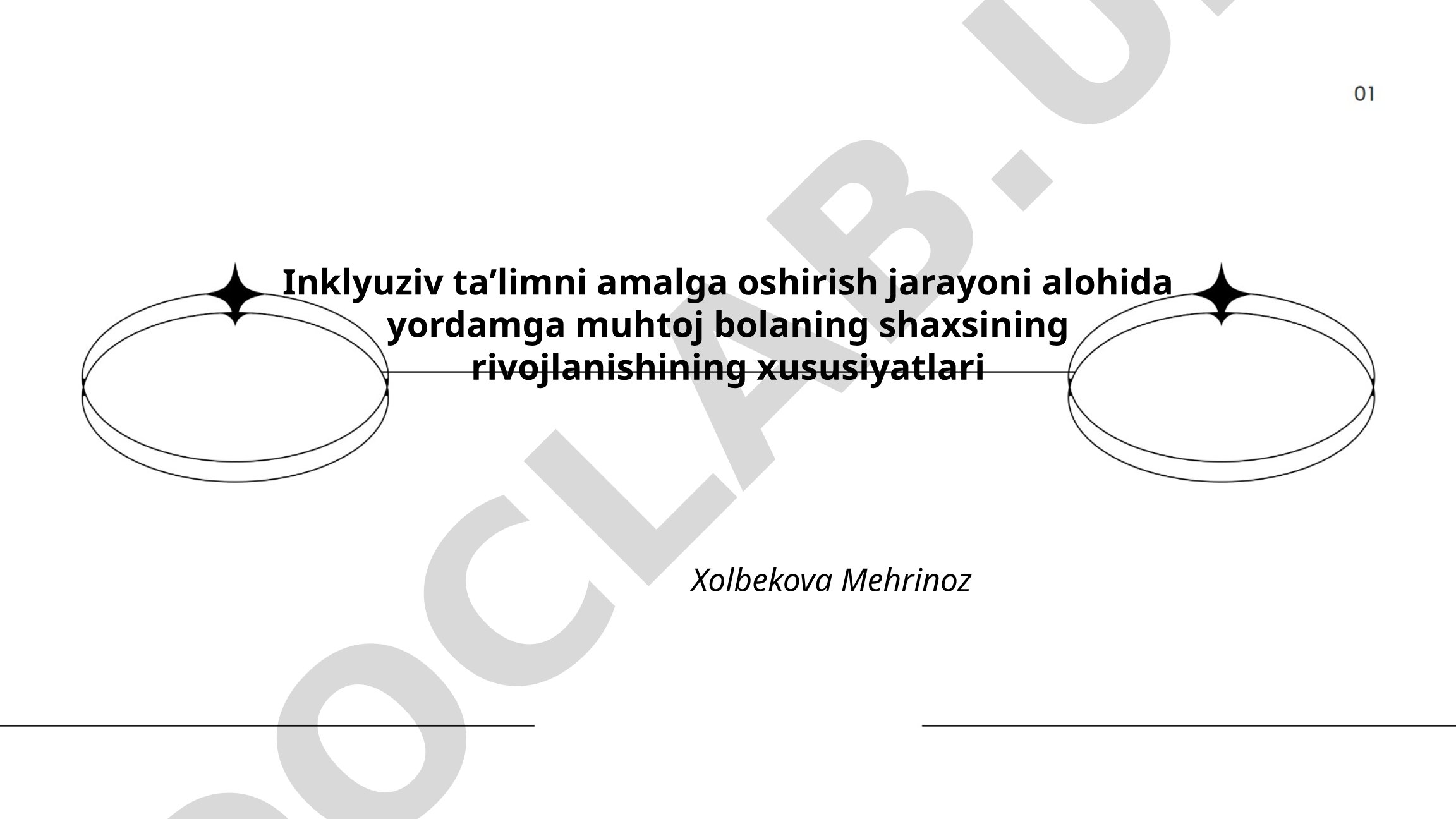Inklyuziv taʼlimni amalga oshirish jarayoni alohida yordamga muhtoj bolaning shaxsining rivojlanishining xususiyatlari