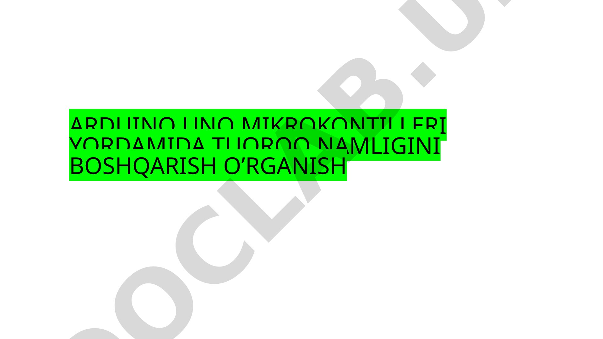 Arduino UNO mikrokontrolleri yordamida tuproq namligini boshqarish o'rganish