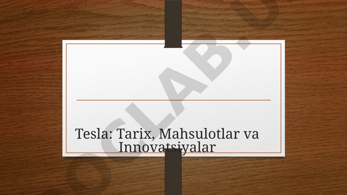 Tesla: Tarix, Mahsulotlar va Innovatsiyalar