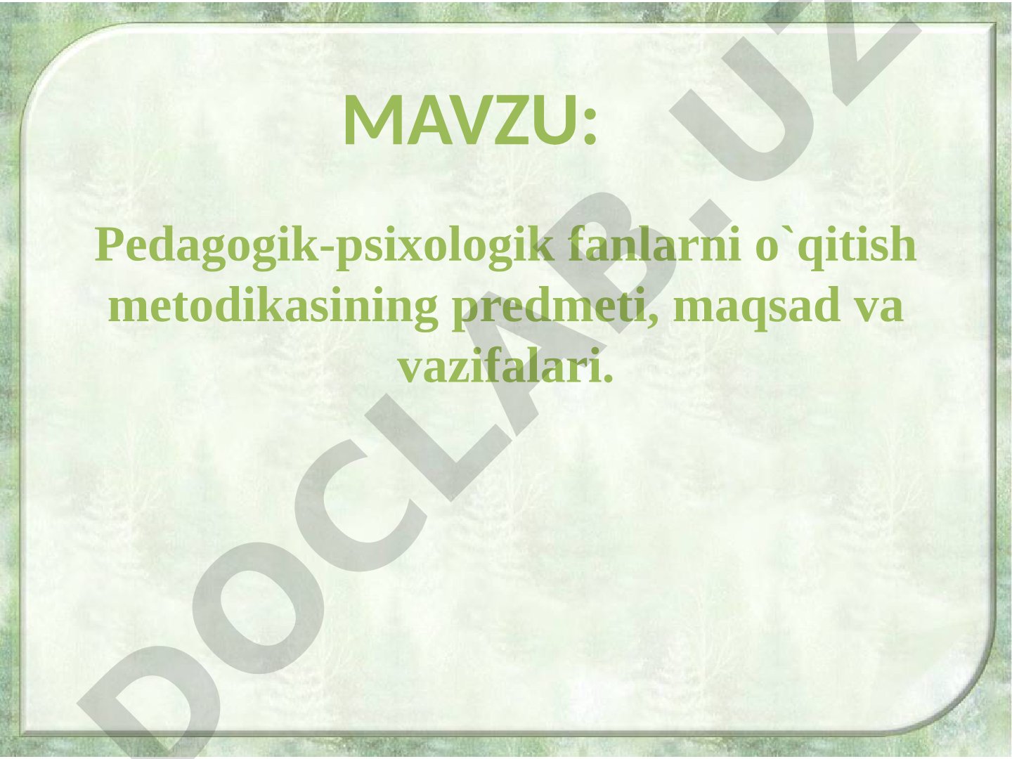 Pedagogik-psixologik fanlarni o'qitish metodikasining predmeti, maqsad va vazifalari