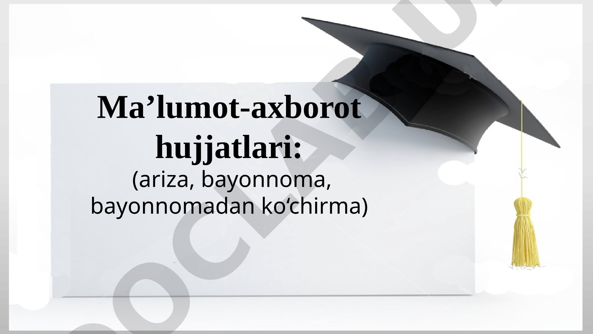 Ma'lumot-axborot hujjatlari: ariza, bayonnoma, bayonnomadan ko'chirma