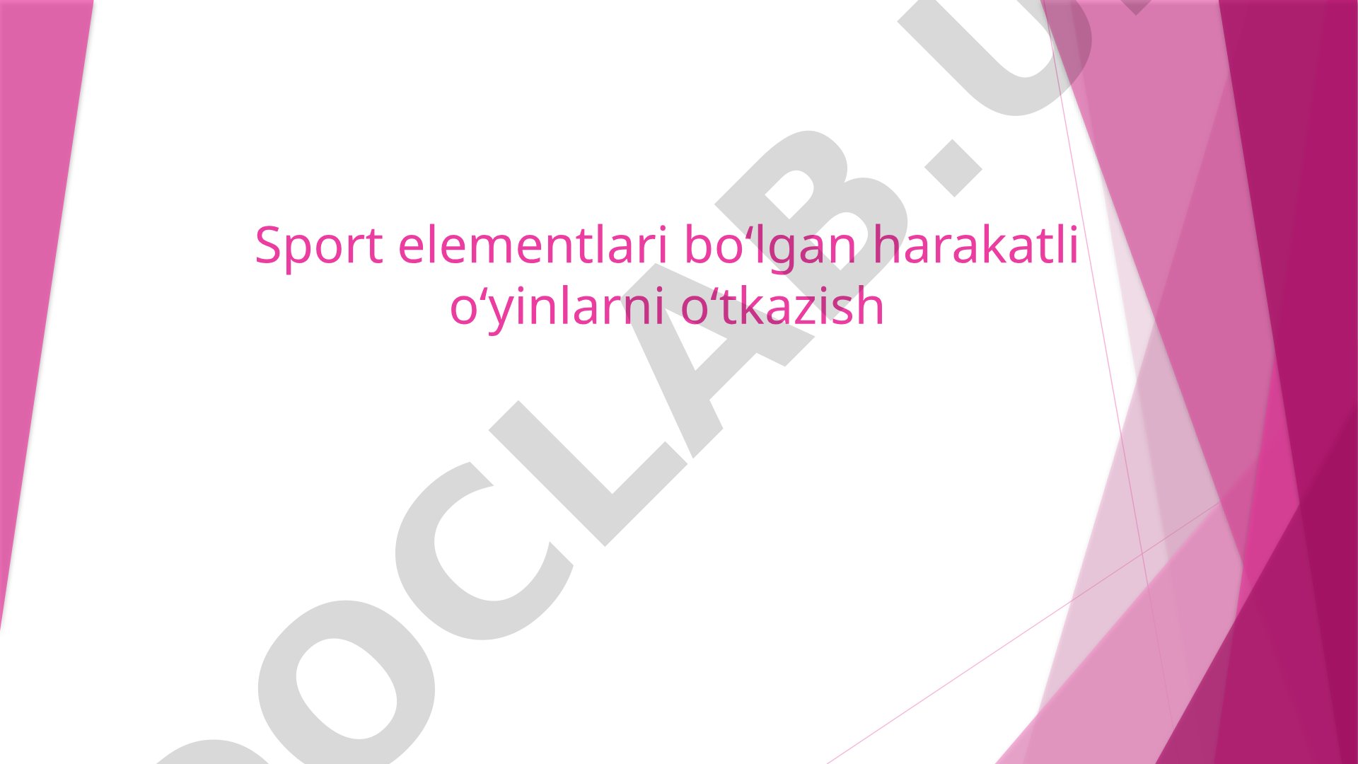 Sport elementlari bo‘lgan harakatli o‘yinlarni o‘tkazish