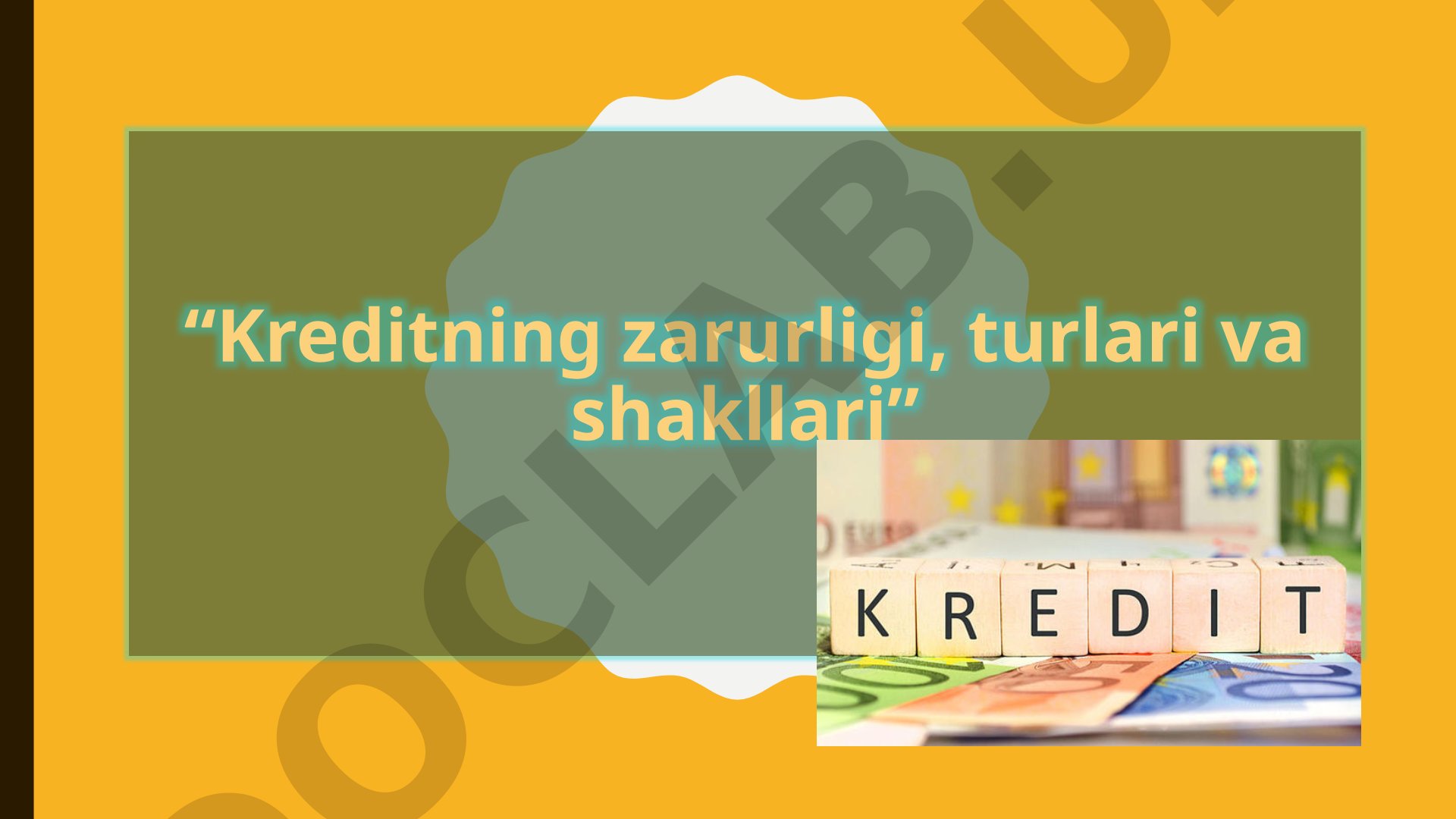 Kreditning zarurligi, turlari va shakllari