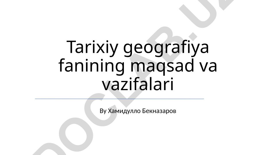Tarixiy geografiya fanining maqsad va vazifalari