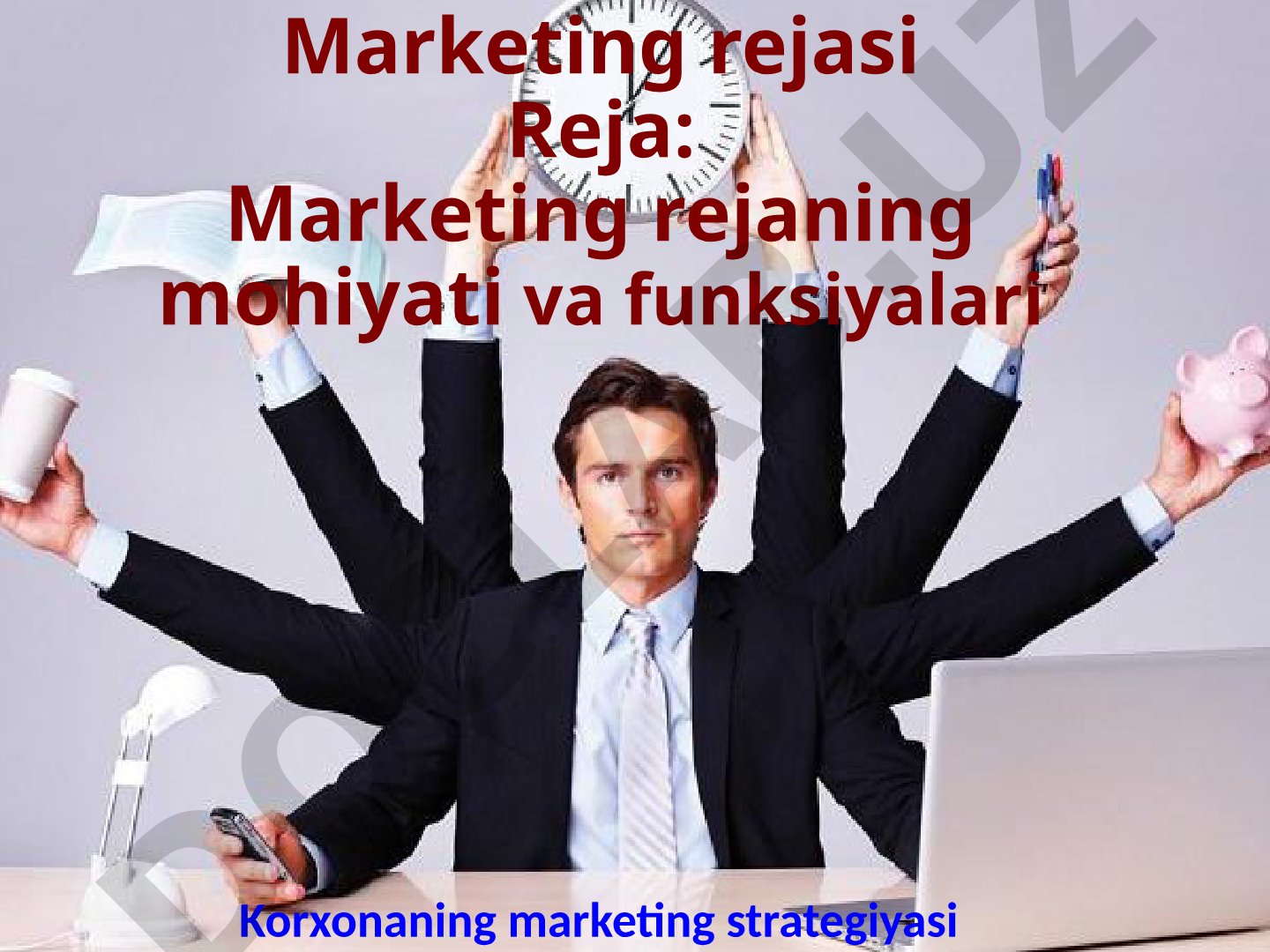Marketing rejaning mohiyati, funksiyalari va korxonaning marketing strategiyasi haqida