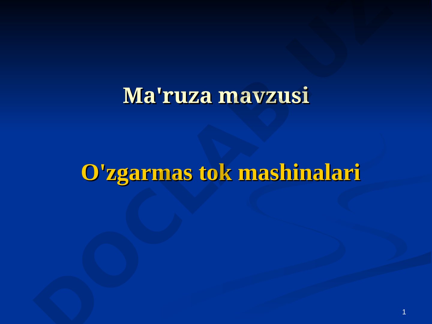 O'zgarmas tok mashinalari tuzilishi, ishlash prinsipi, yakor reaksiyasi va generatorlar