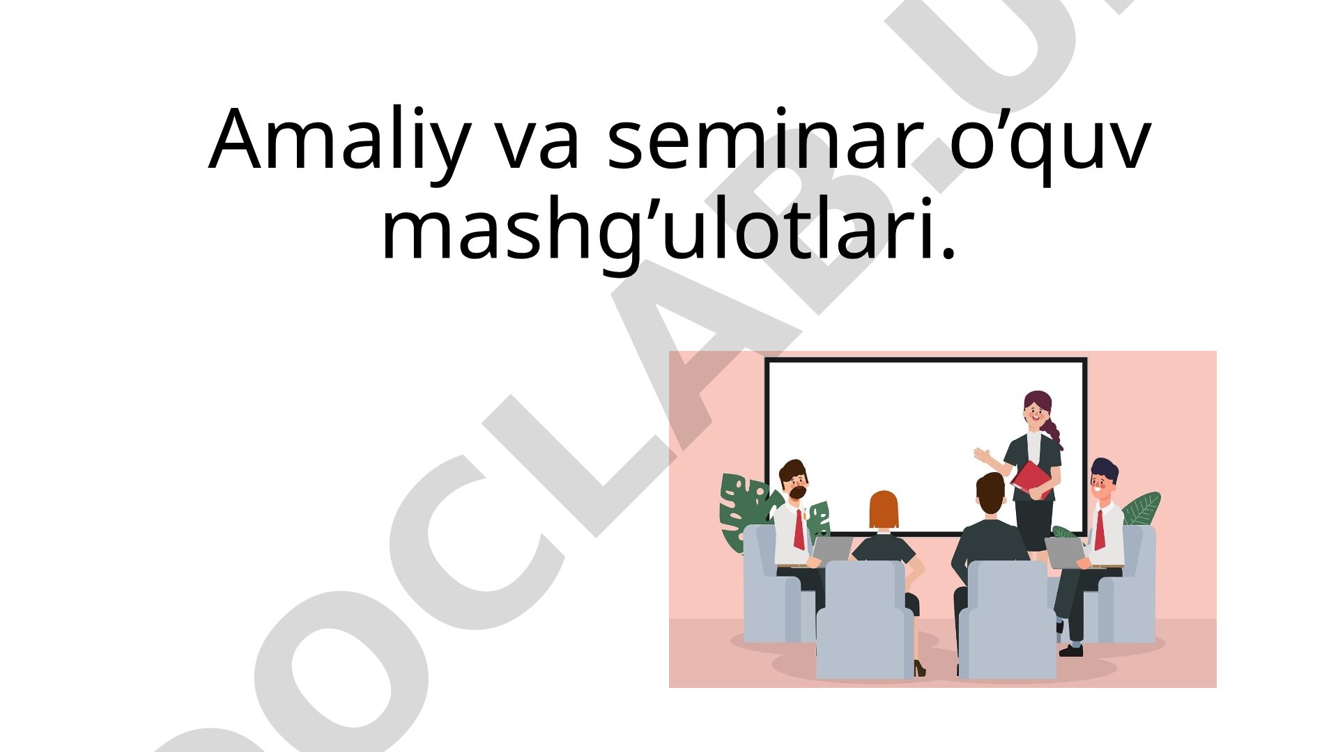 Amaliy va seminar o‘quv mashg‘ulotlari