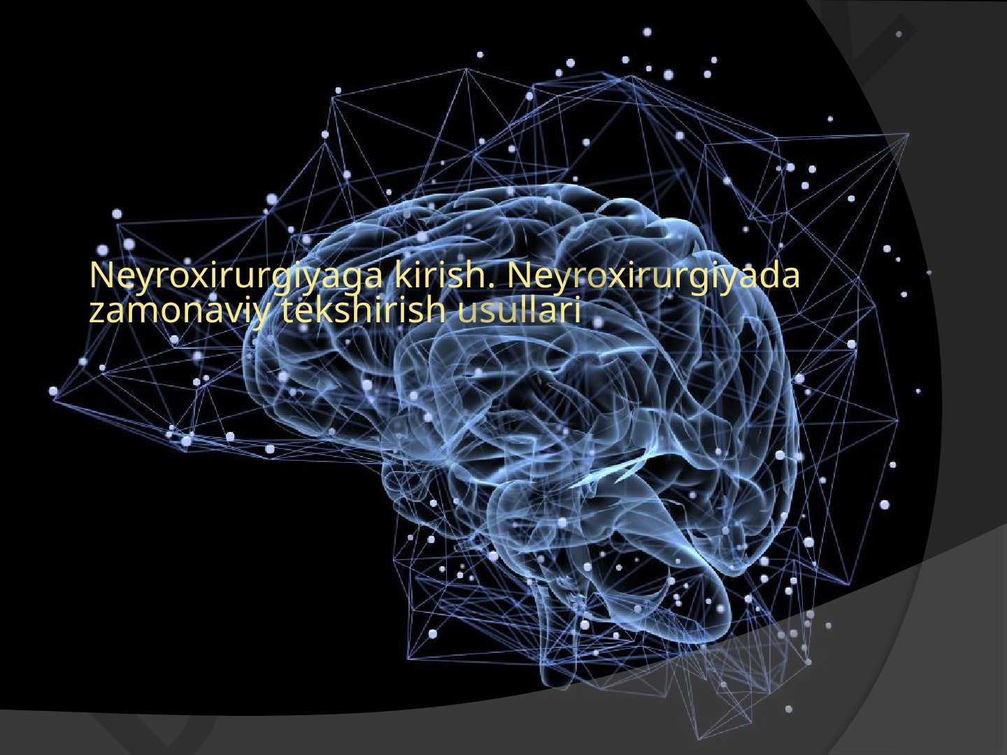 Neyroxirurgiyaga kirish. Neyroxirurgiyada zamonaviy tekshirish usullari