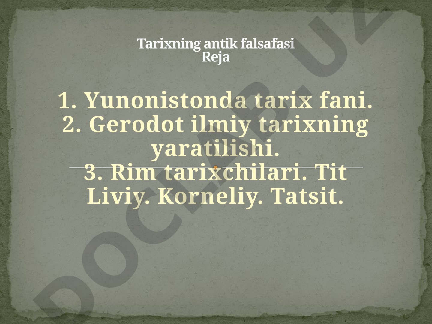 Yunoniston va Rim tarixshunosligi, Gerodot, Tit Liviy, Tatsit haqida