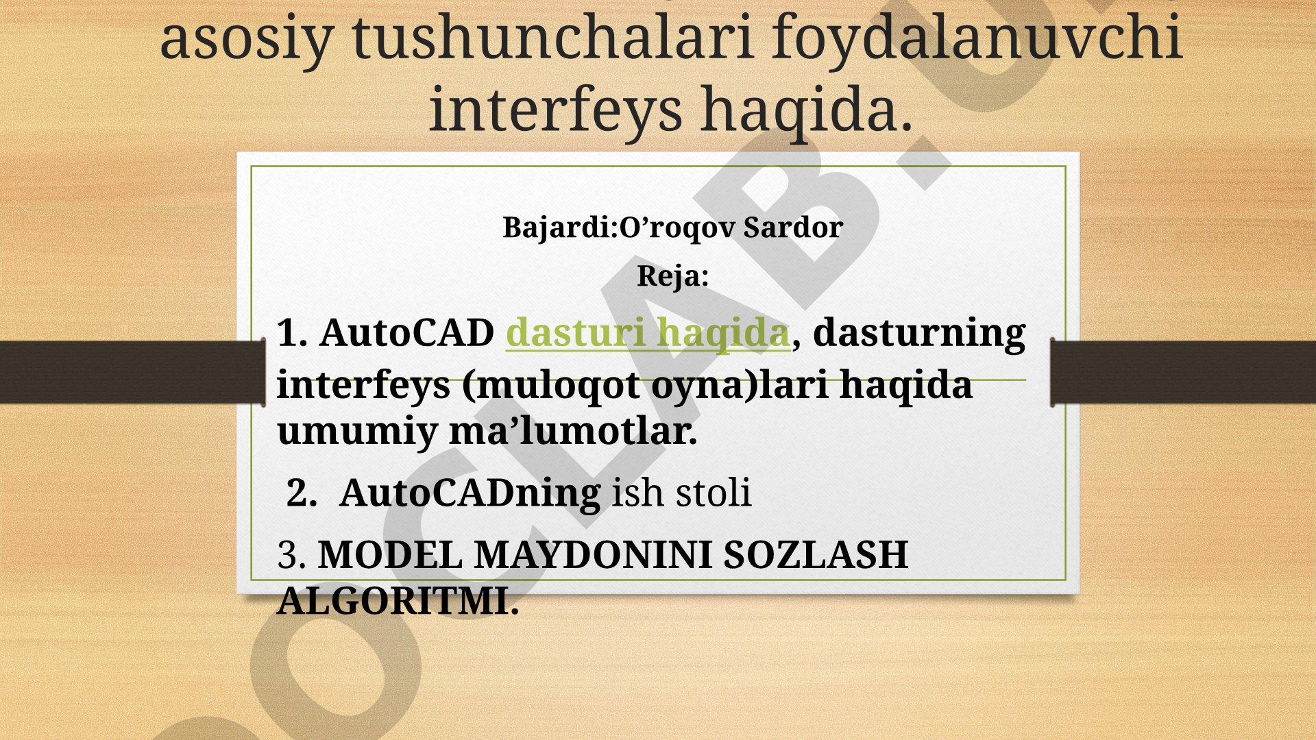 Auto Cad grafik tizimi uning asosiy tushunchalari foydalanuvchi interfeys haqida