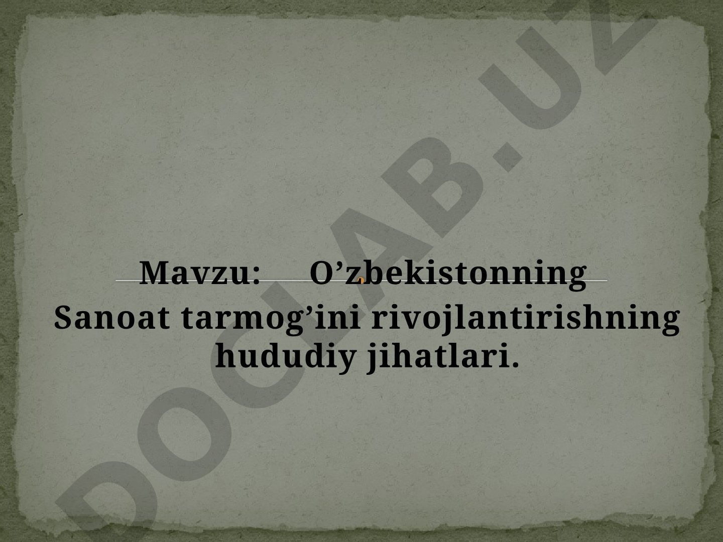 O’zbekistonning Sanoat tarmog’ini rivojlantirishning hududiy jihatlari