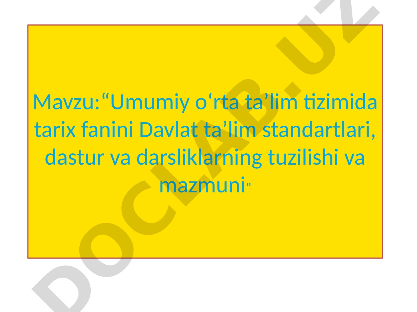 Umumiy o‘rta ta’lim tizimida tarix fanini Davlat ta’lim standartlari, dastur va darsliklarning tuzilishi va mazmuni