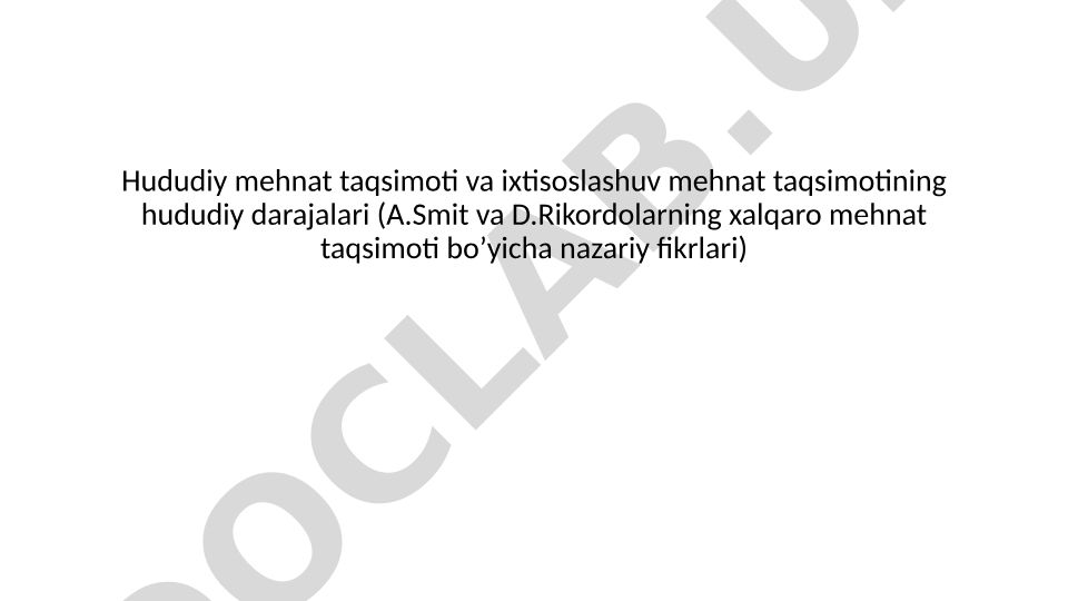 Hududiy mehnat taqsimoti va ixtisoslashuv mehnat taqsimotining hududiy darajalari
