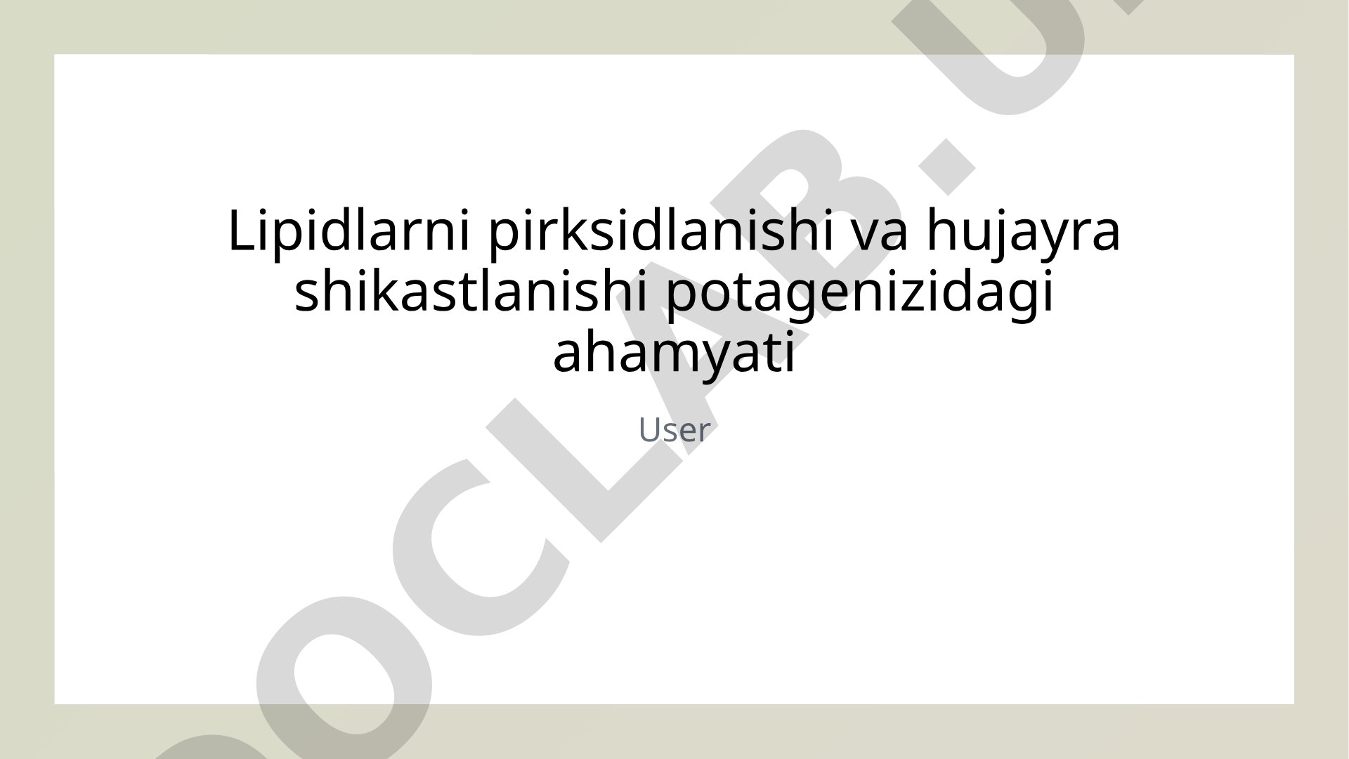Lipidlarni pirksidlanishi va hujayra shikastlanishi potagenizidagi ahamyati