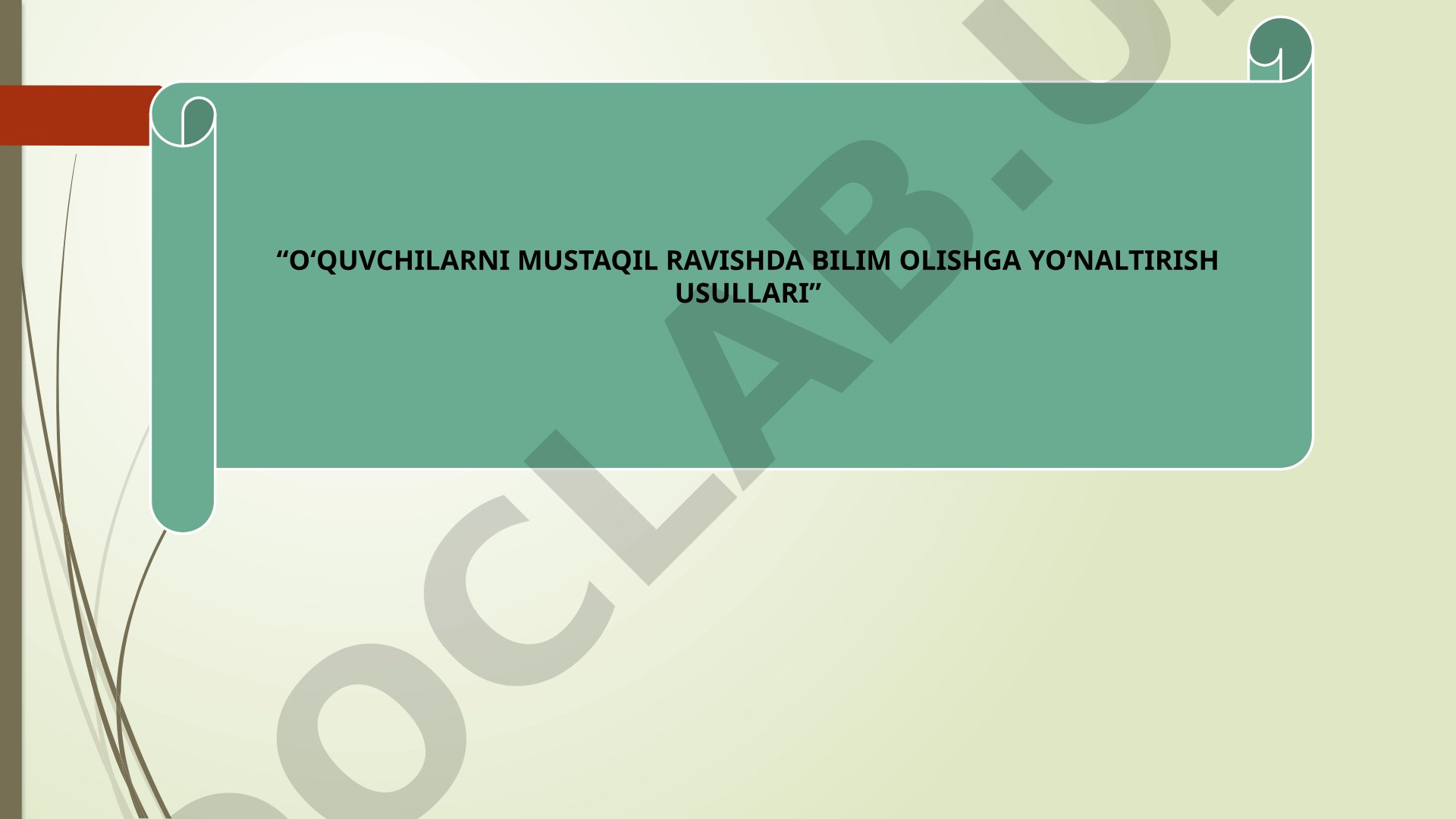 O‘QUVCHILARNI MUSTAQIL RAVISHDA BILIM OLISHGA YO‘NALTIRISH USULLARI