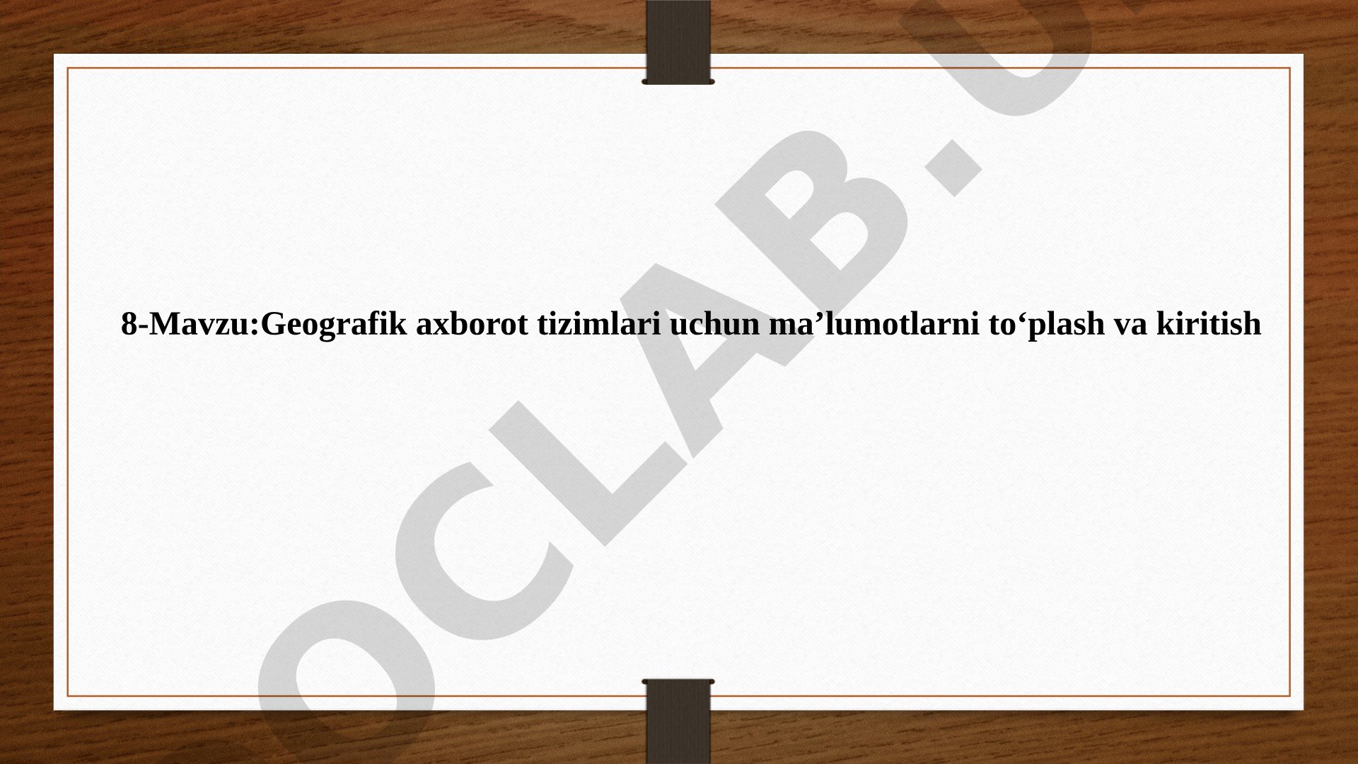 Geografik axborot tizimlari uchun ma’lumotlarni to‘plash va kiritish