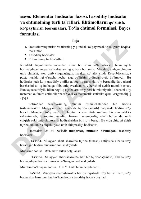 Elementar hodisalar fazosi. Tasodifiy hodisalar va ehtimolning turli ta'riflari. Ehtimollarni qo'shish, ko'paytirish teoremalari. To'la ehtimol formulasi. Bayes formulasi