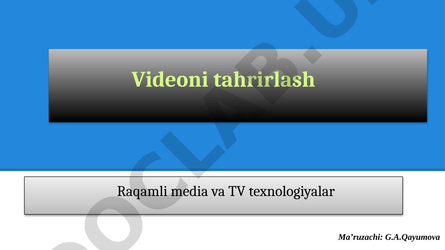 Videoni tahrirlash, raqamli media va TV texnologiyalari