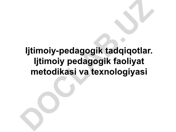 Ijtimoiy-pedagogik tadqiqotlar metodikasi va texnologiyasi