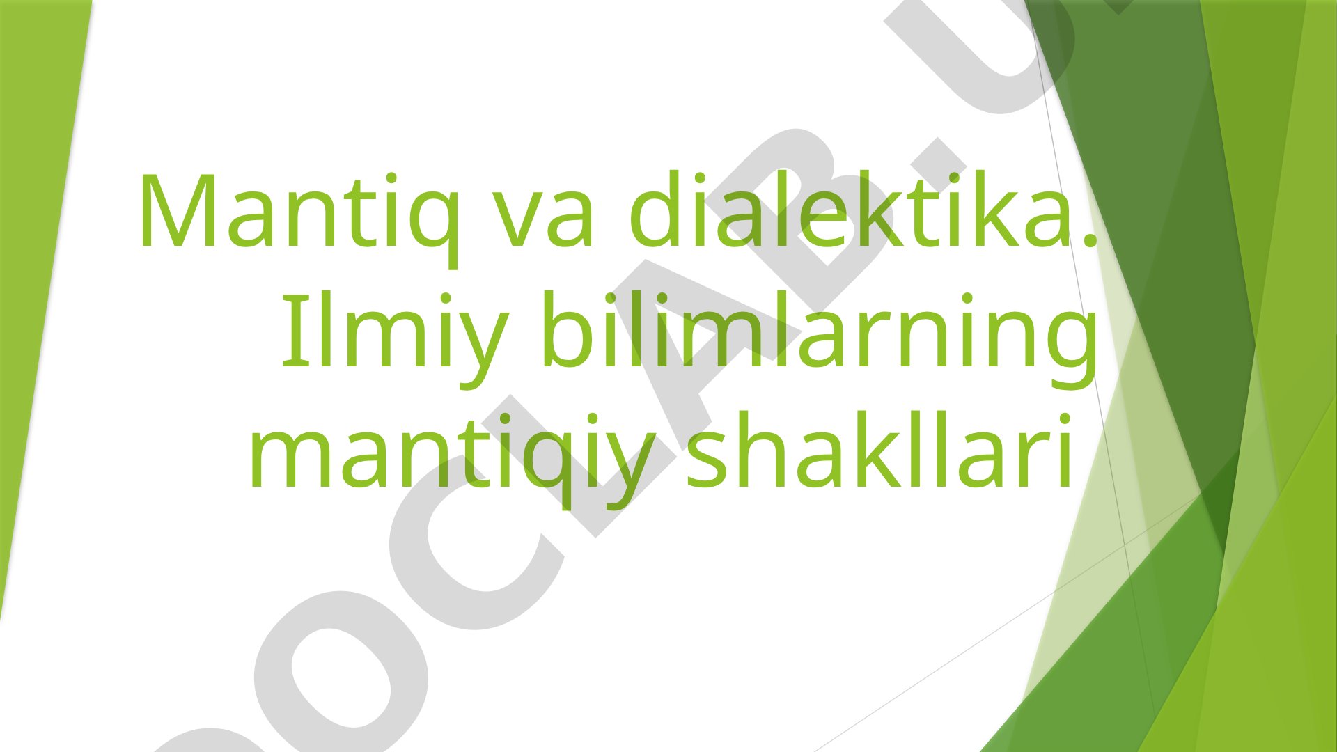 Mantiq va dialektika. Ilmiy bilimlarning mantiqiy shakllari