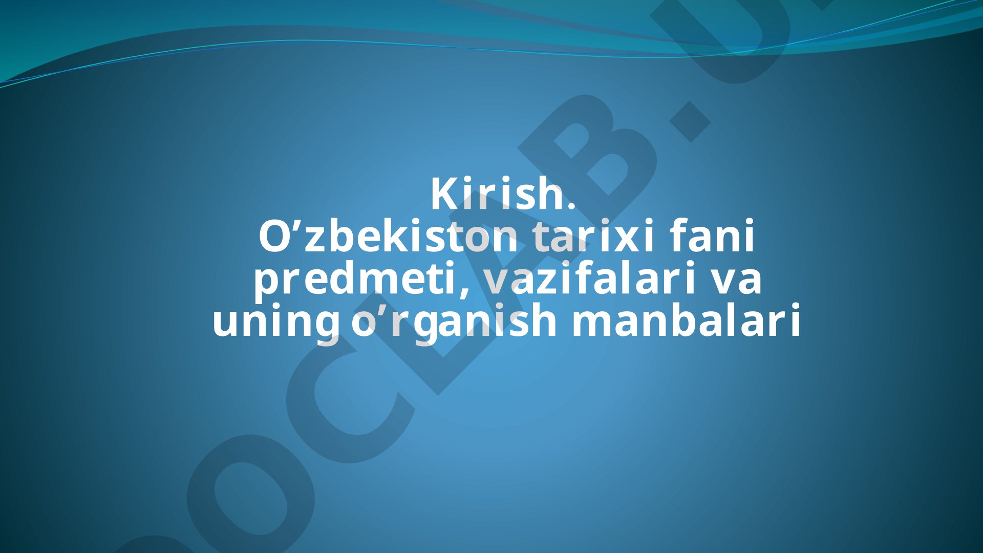 O'zbekiston tarixi fani predmeti, vazifalari va uning o'rganish manbalari