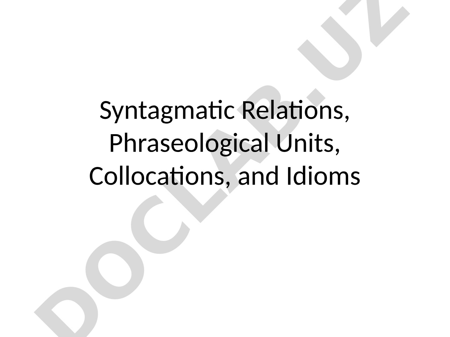 Syntagmatic Relations, Phraseological Units, Collocations, and Idioms