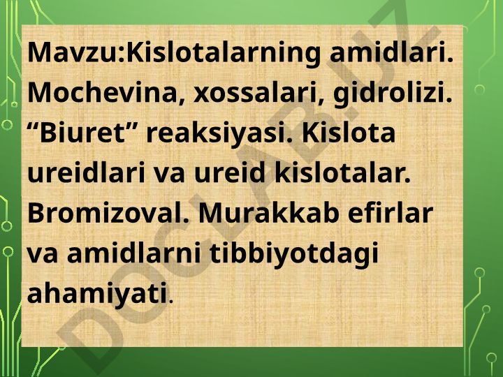 Kislotalarning amidlari. Mochevina, xossalari, gidrolizi. “Biuret” reaksiyasi. Kislota ureidlari va ureid kislotalar. Bromizoval. Murakkab efirlar va amidlarni tibbiyotdagi ahamiyati