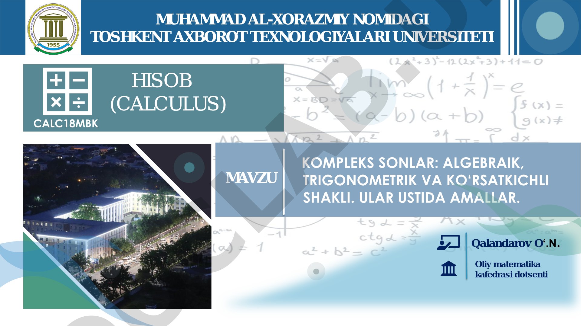 Kompleks sonlar: algebraik, trigonometrik va ko‘rsatkichli shakli. Ular ustida amallar.