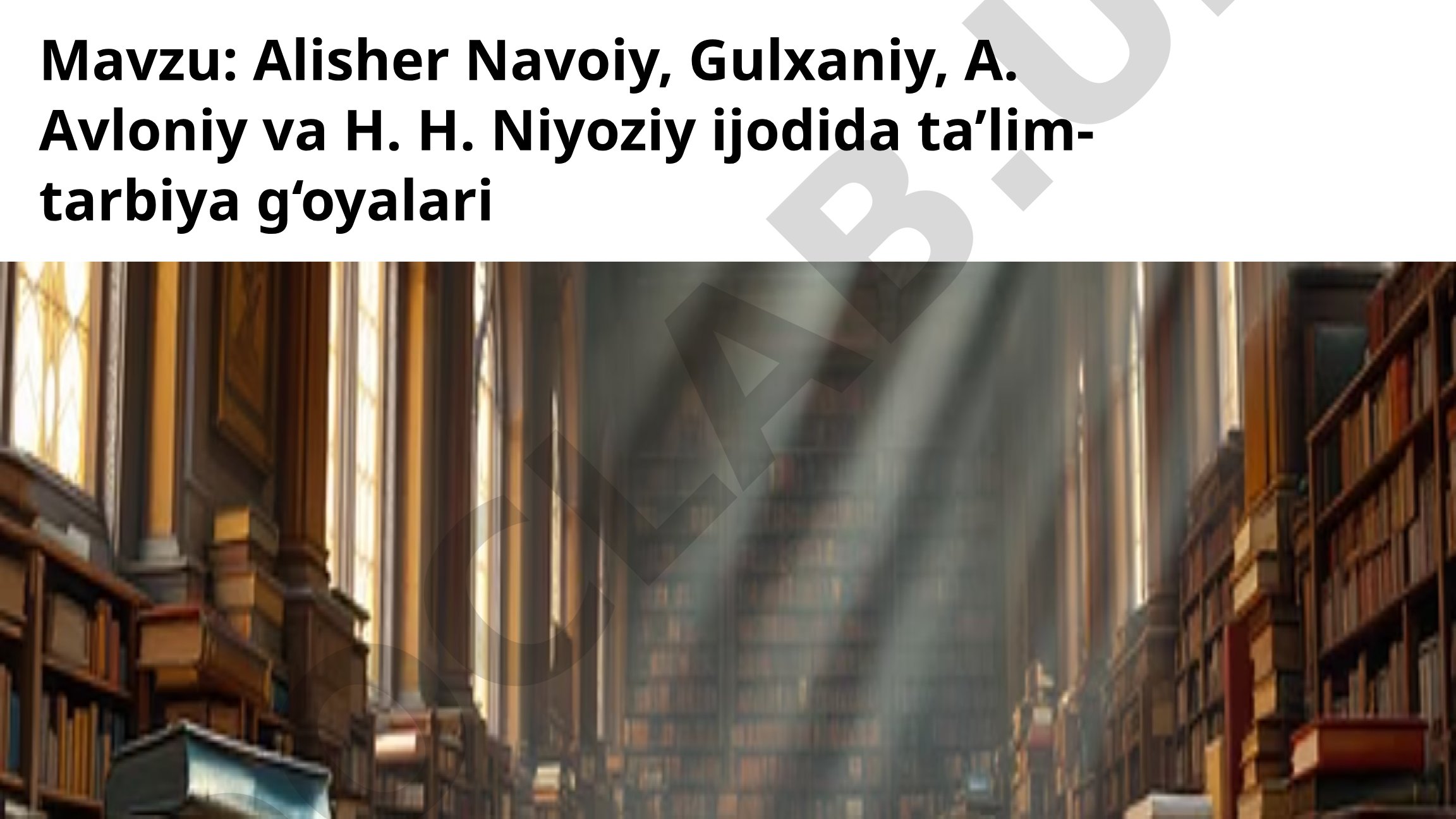 Alisher Navoiy, Gulxaniy, A. Avloniy va H. H. Niyoziy ijodida ta’lim-tarbiya g‘oyalari