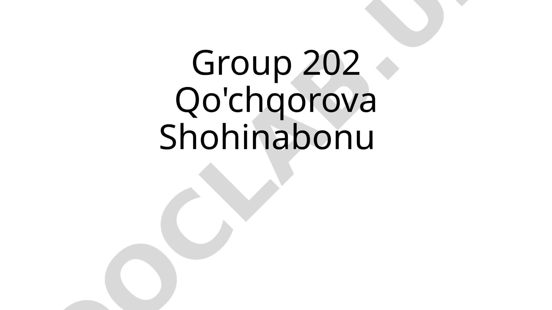 Group 202 Qo'chqorova Shohinabonu
