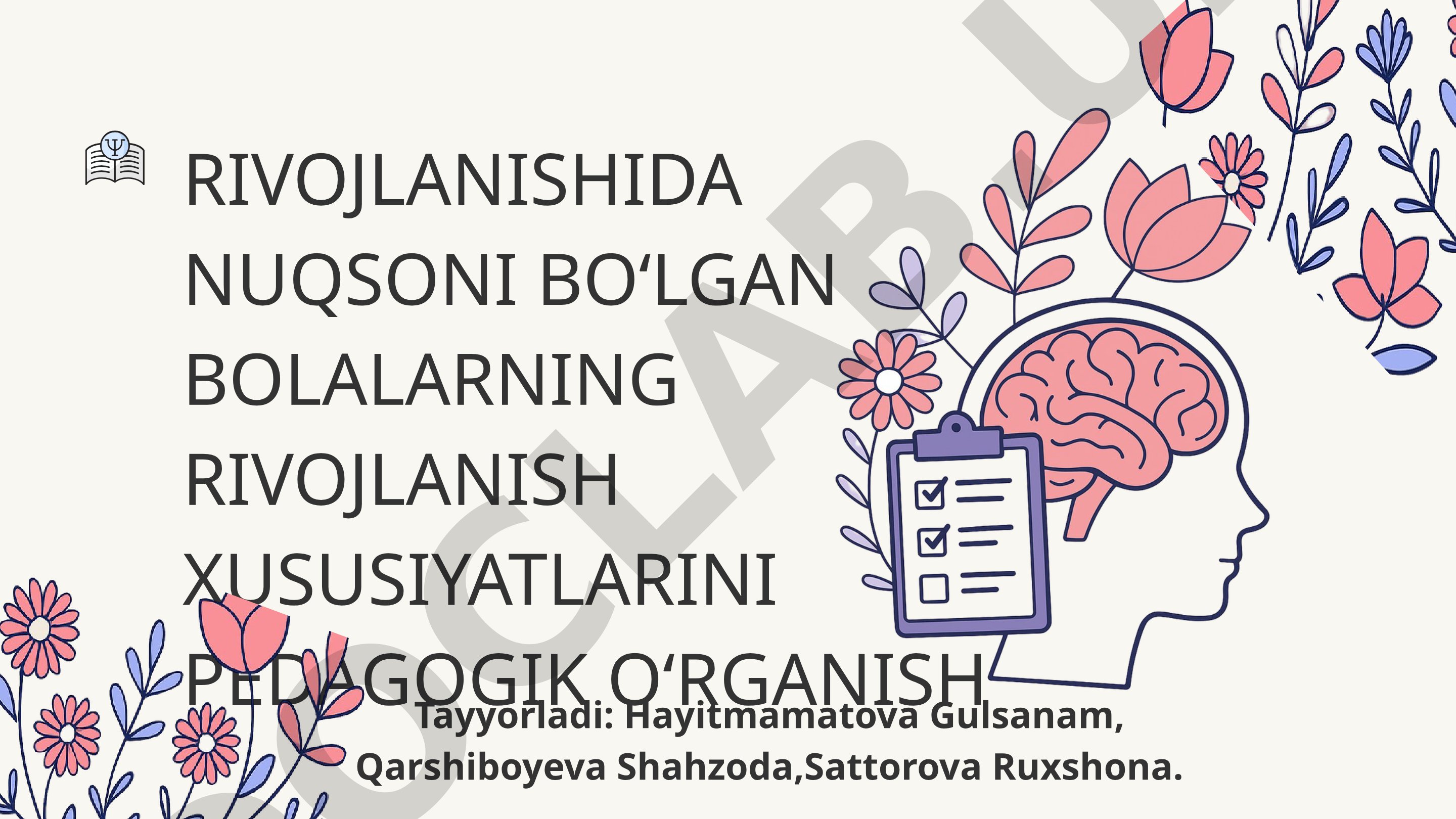 Rivojlanishida nuqsoni bo‘lgan bolalarning rivojlanish xususiyatlarini pedagogik o‘rganish