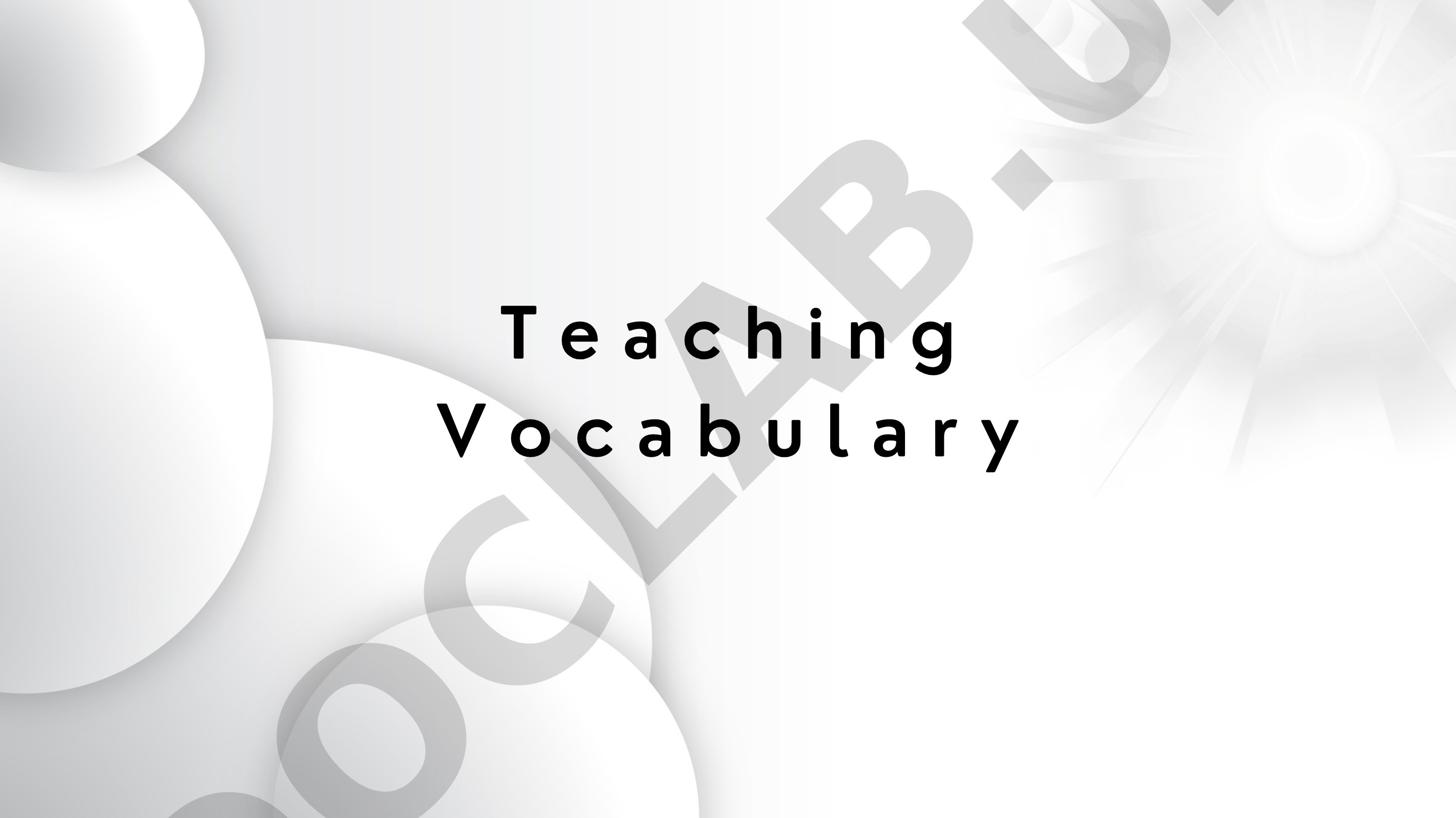 Vocabulary teaching: definition, components, methods, and fun activities