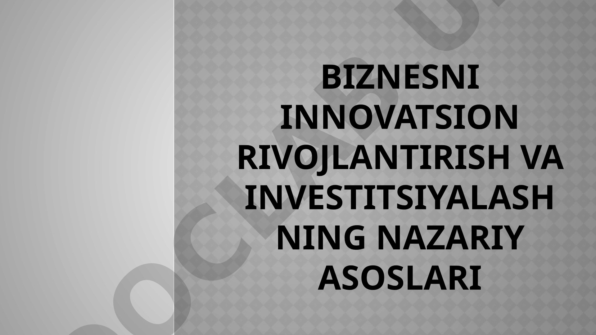 BIZNESNI INNOVATSION RIVOJLANTIRISH VA INVESTITSIYALASHNING NAZARIY ASOSLARI