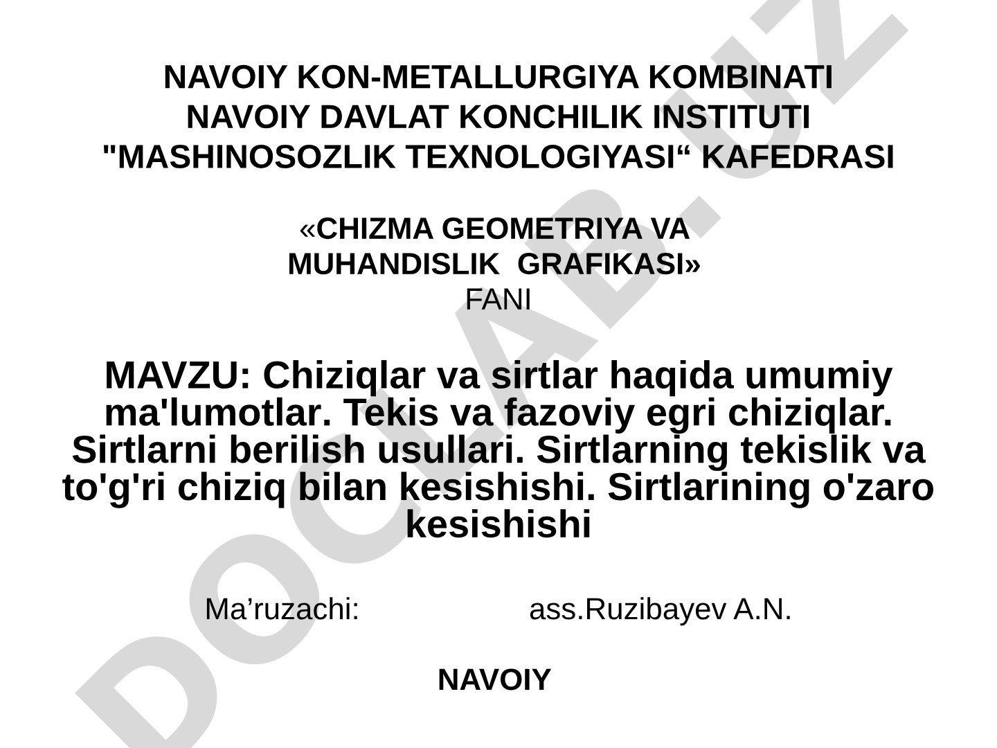 Chiziqlar va sirtlar haqida umumiy ma'lumotlar. Tekis va fazoviy egri chiziqlar. Sirtlarni berilish usullari. Sirtlarning tekislik va to'g'ri chiziq bilan kesishishi. Sirtlarining o'zaro kesishishi