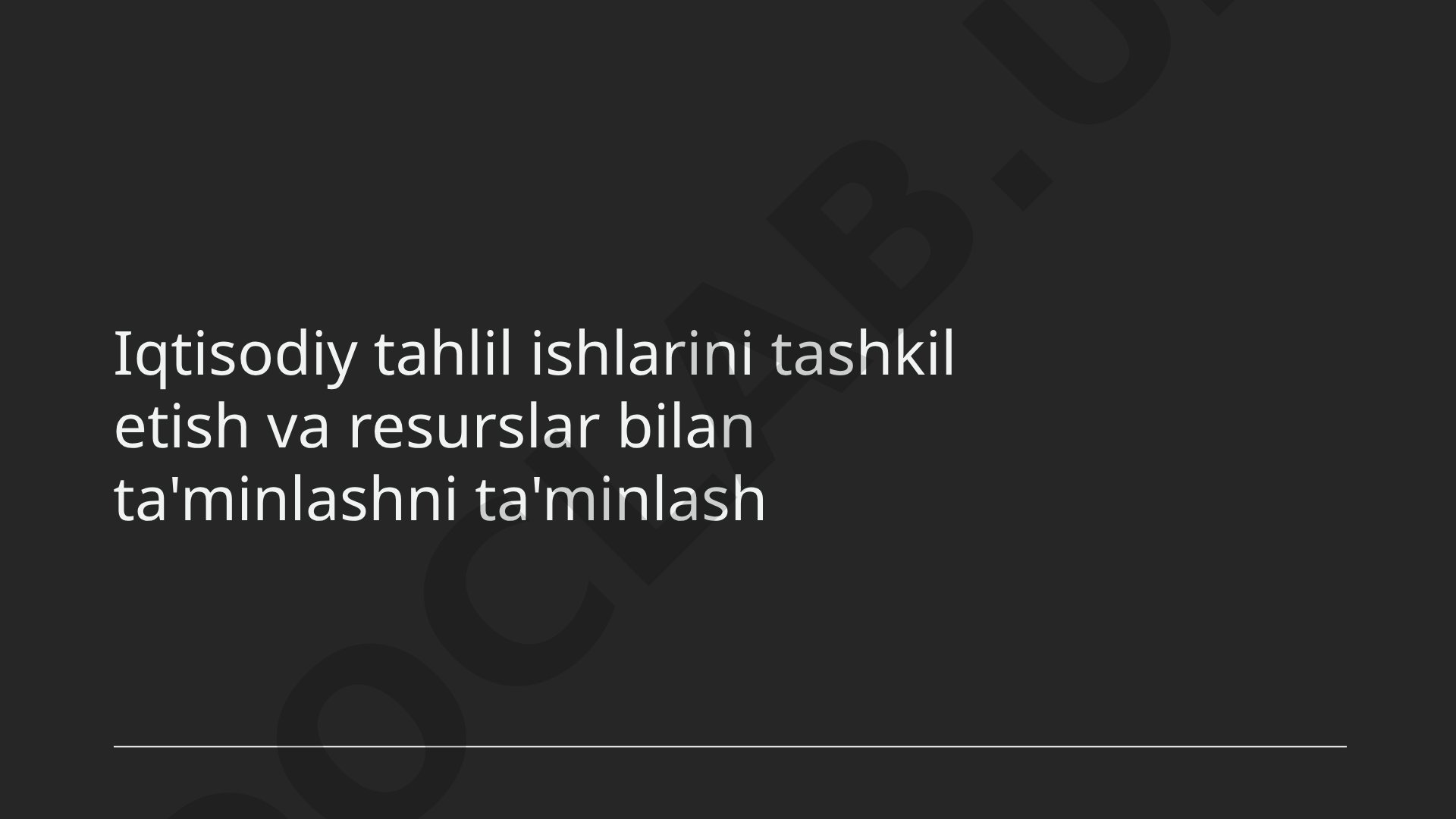Iqtisodiy tahlil ishlarini tashkil etish va resurslar bilan ta'minlash