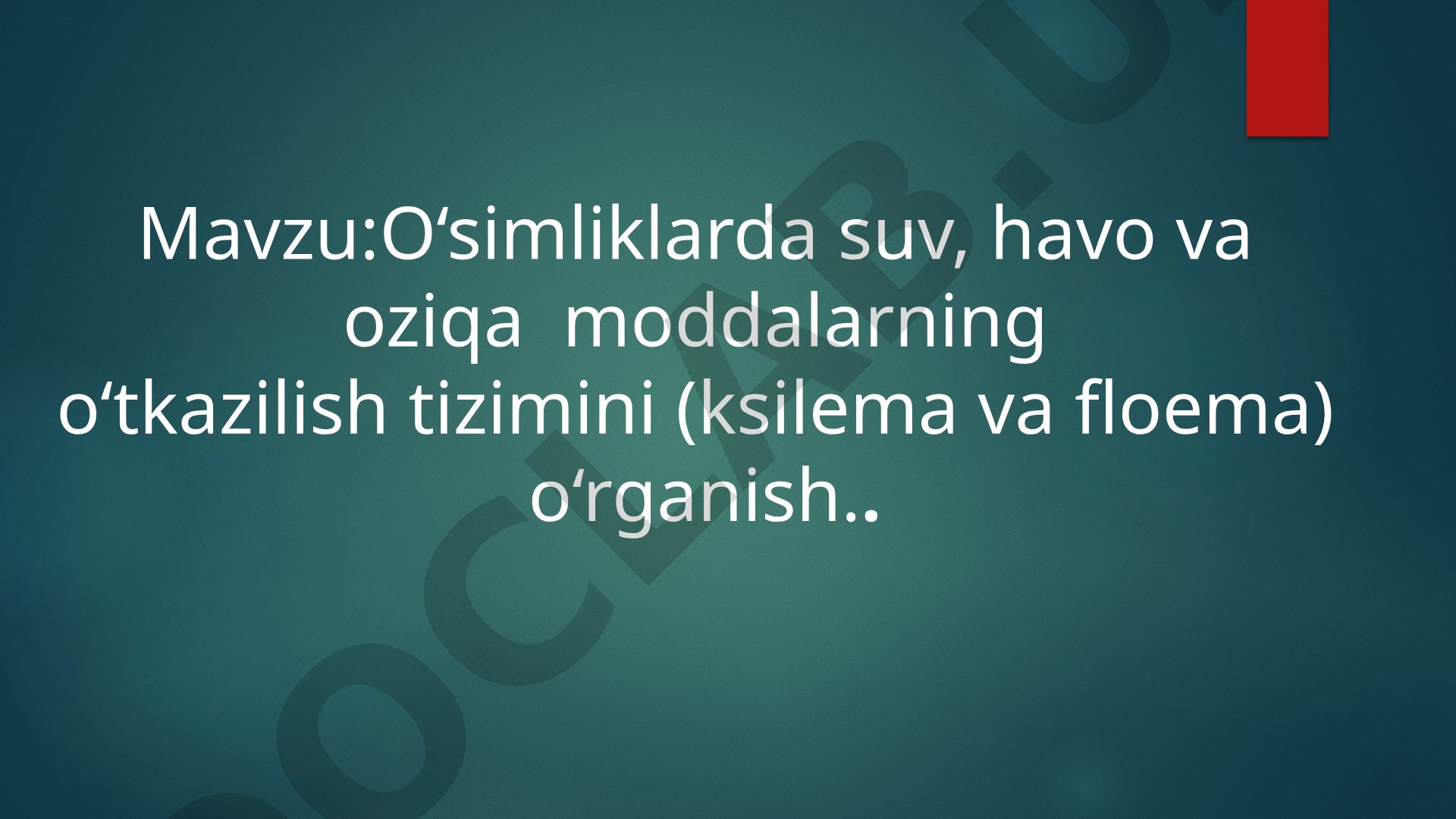 O'simliklarda suv, havo va oziqa moddalarning o'tkazilish tizimini (ksilema va floema) o'rganish