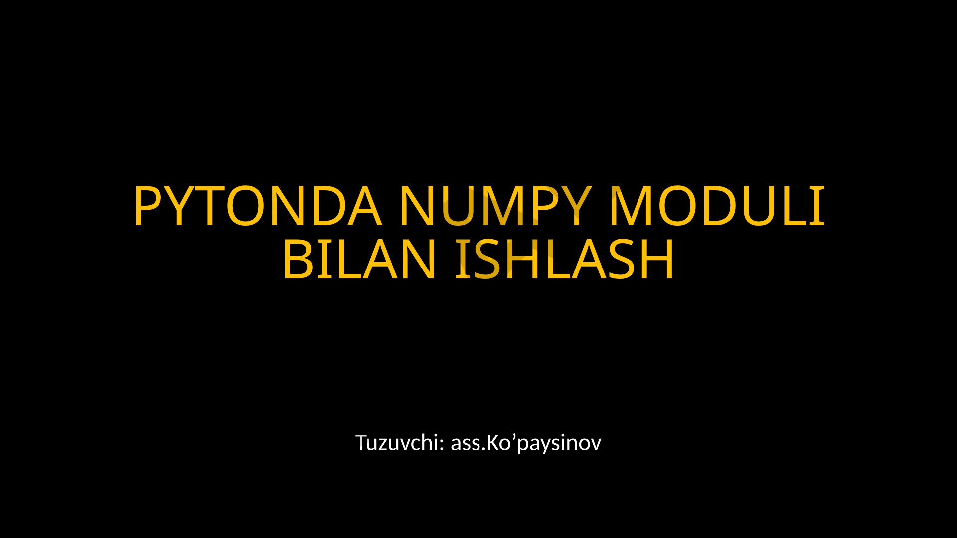 NUMPY MODULI NumPy - massivlar bilan ishlash uchun ishlatiladigan Python kutubxonasi